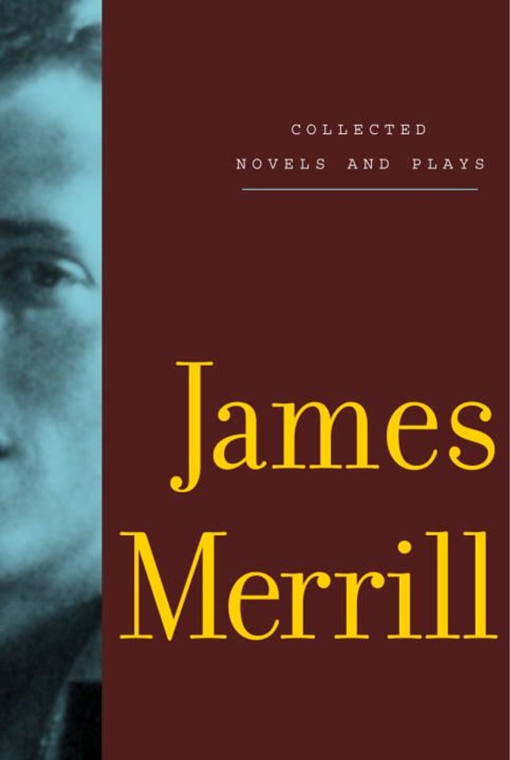 Collected Novels and Plays of James Merrill by James Merrill - ISBN: 9780375710834