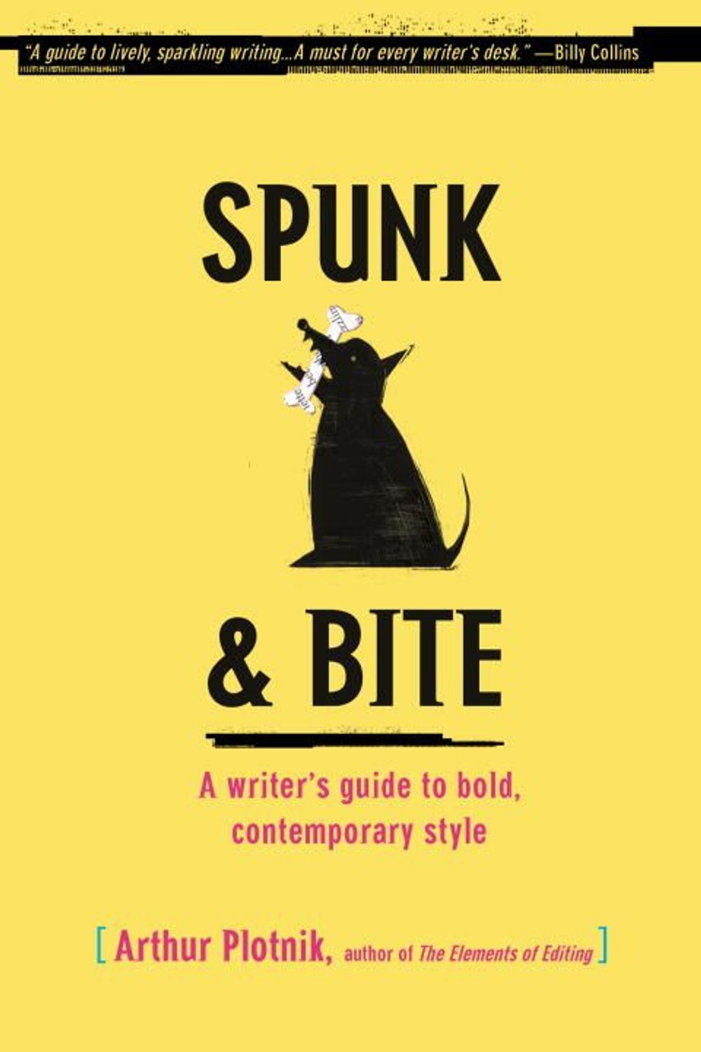 Spunk & Bite: A Writer's Guide to Bold, Contemporary Style by Arthur Plotnik - ISBN: 9780375722271