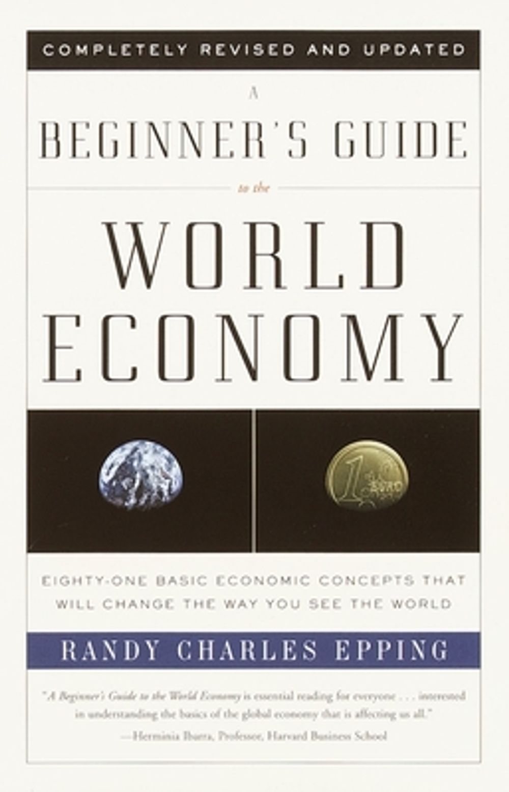 A Beginner's Guide to the World Economy: Eighty-One Basic Economic Concepts That Will Change the Way You See the World by Randy Charles Epping - ISBN: 9780375725791