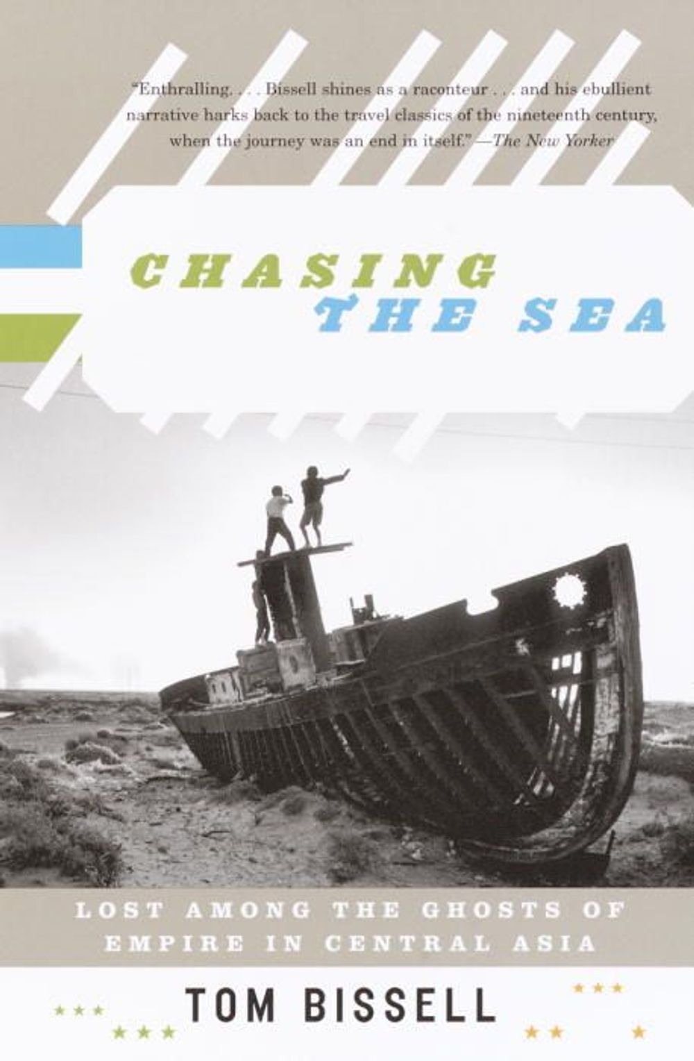 Chasing the Sea: Lost Among the Ghosts of Empire in Central Asia by Tom Bissell - ISBN: 9780375727542