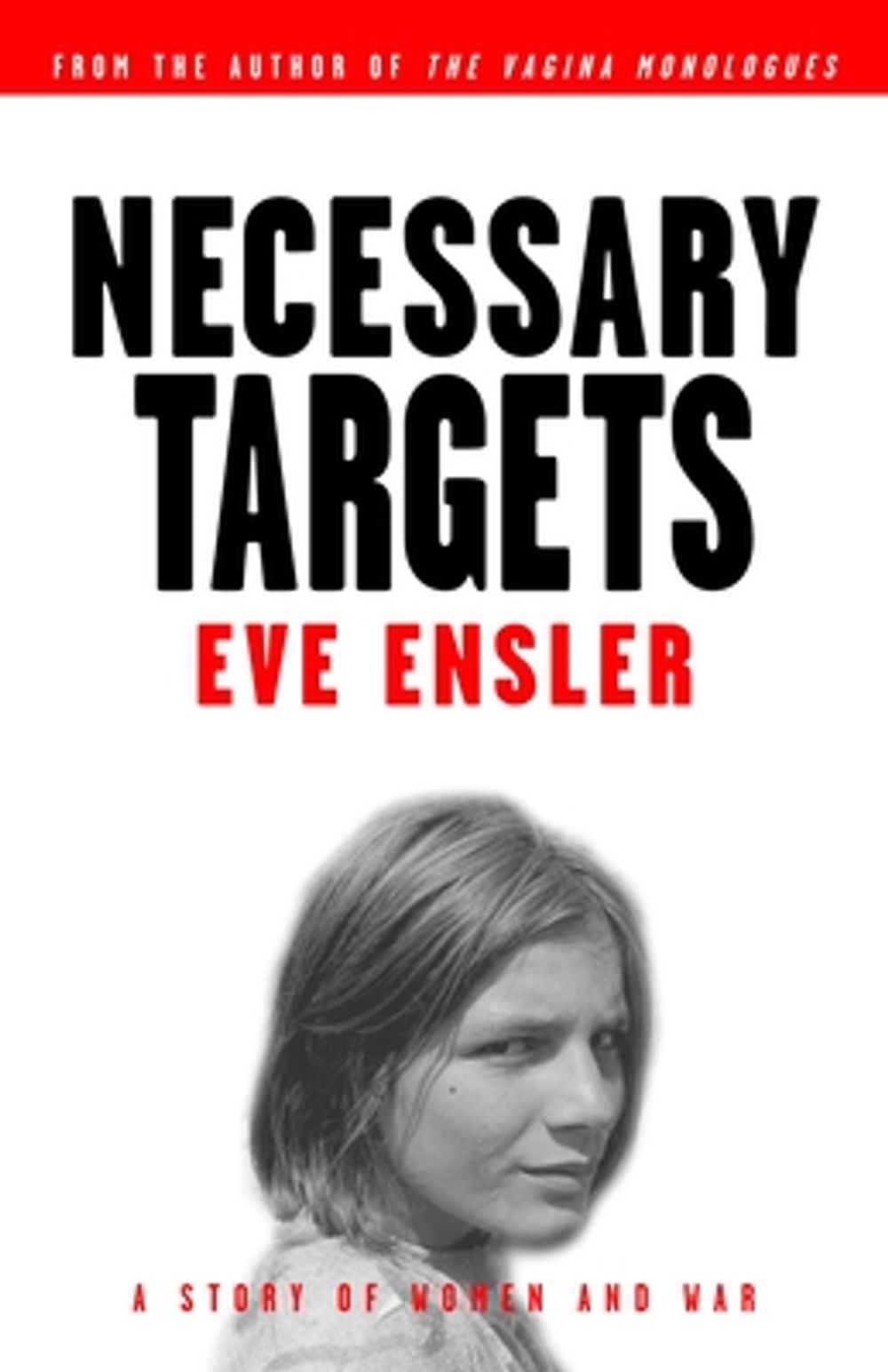 Necessary Targets: A Story of Women and War by Eve Ensler - ISBN: 9780375756030