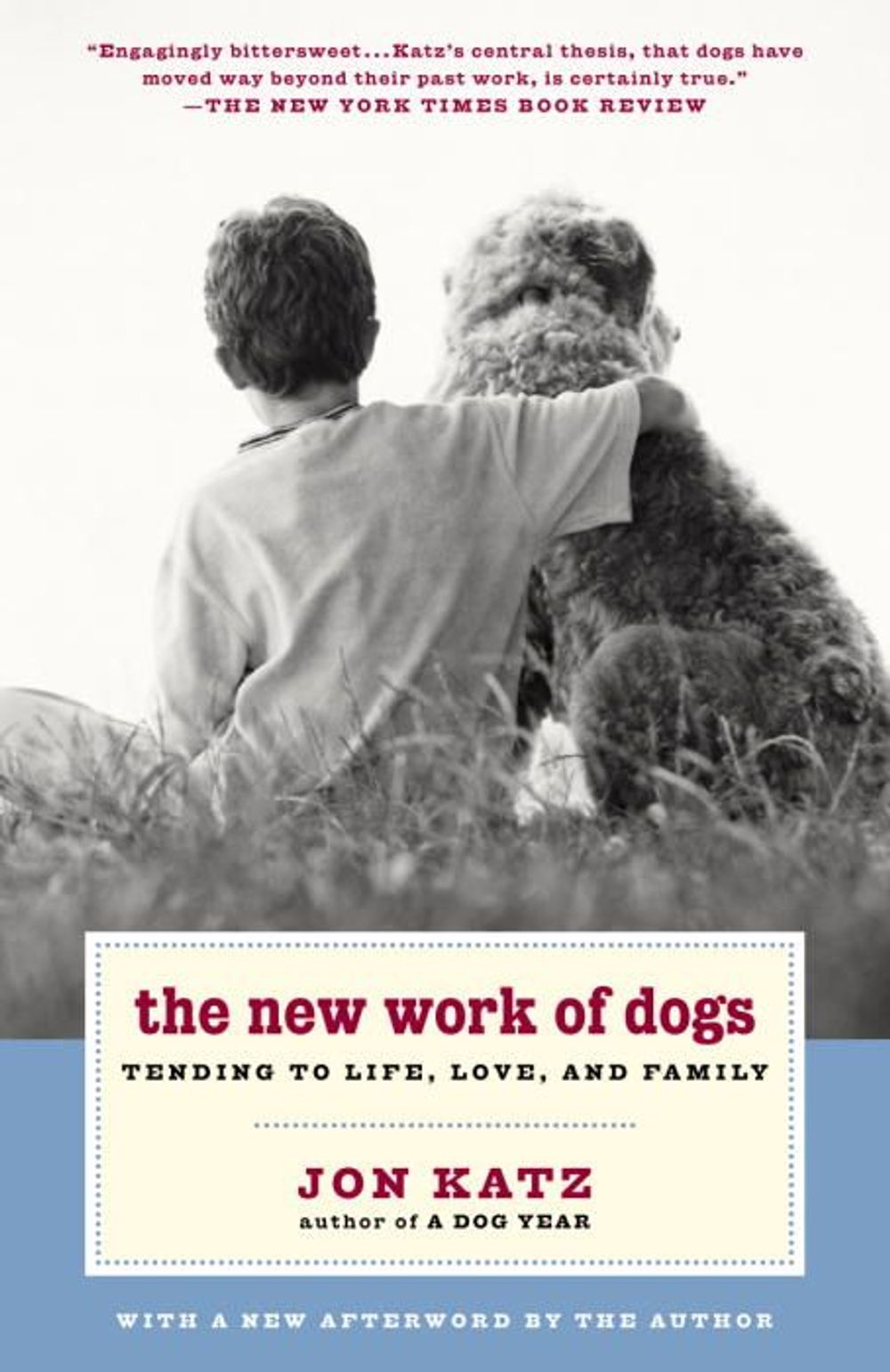 The New Work of Dogs: Tending to Life, Love, and Family by Jon Katz - ISBN: 9780375760556