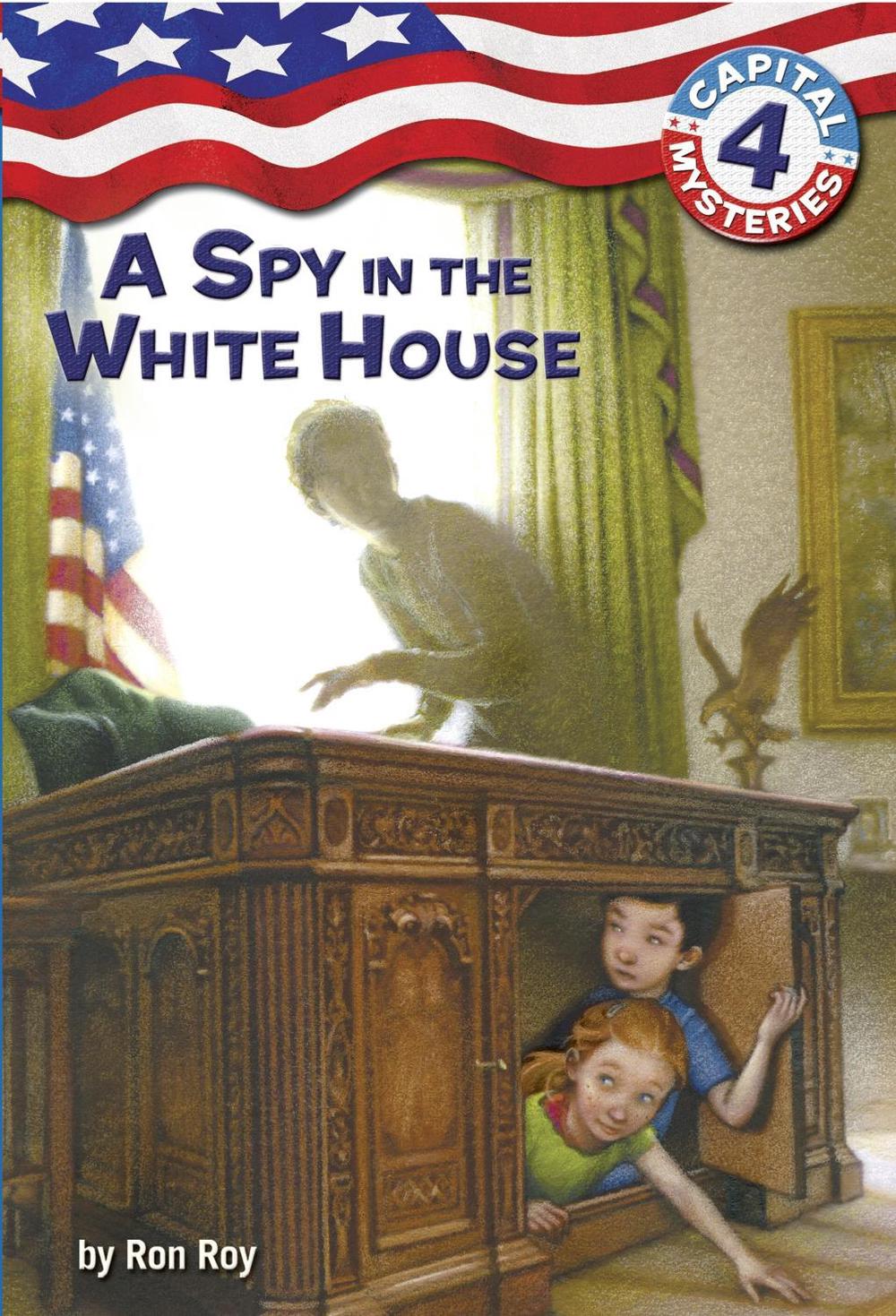 Capital Mysteries #4: A Spy in the White House by Ron Roy - ISBN: 9780375825576