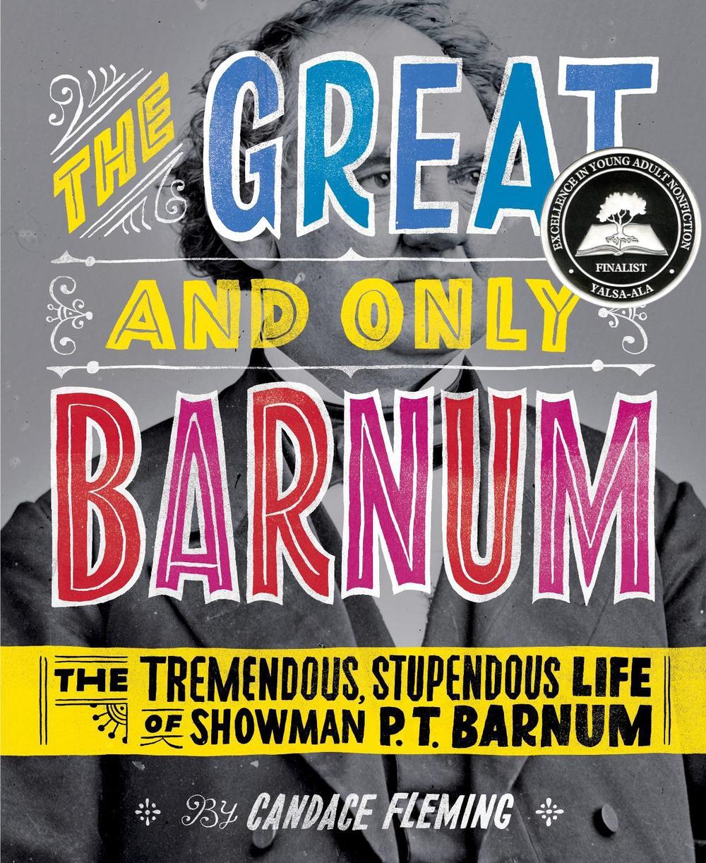 The Great and Only Barnum: The Tremendous, Stupendous Life of Showman P. T. Barnum by Candace Fleming - ISBN: 9780375841972