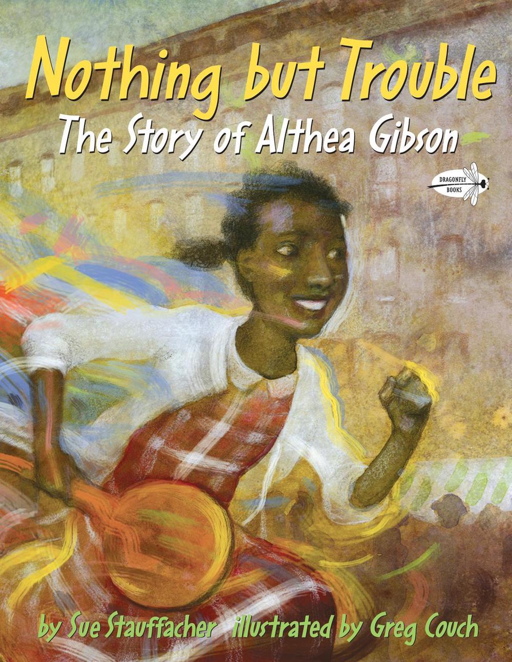Nothing but Trouble: The Story of Althea Gibson by Sue Stauffacher - ISBN: 9780375865442