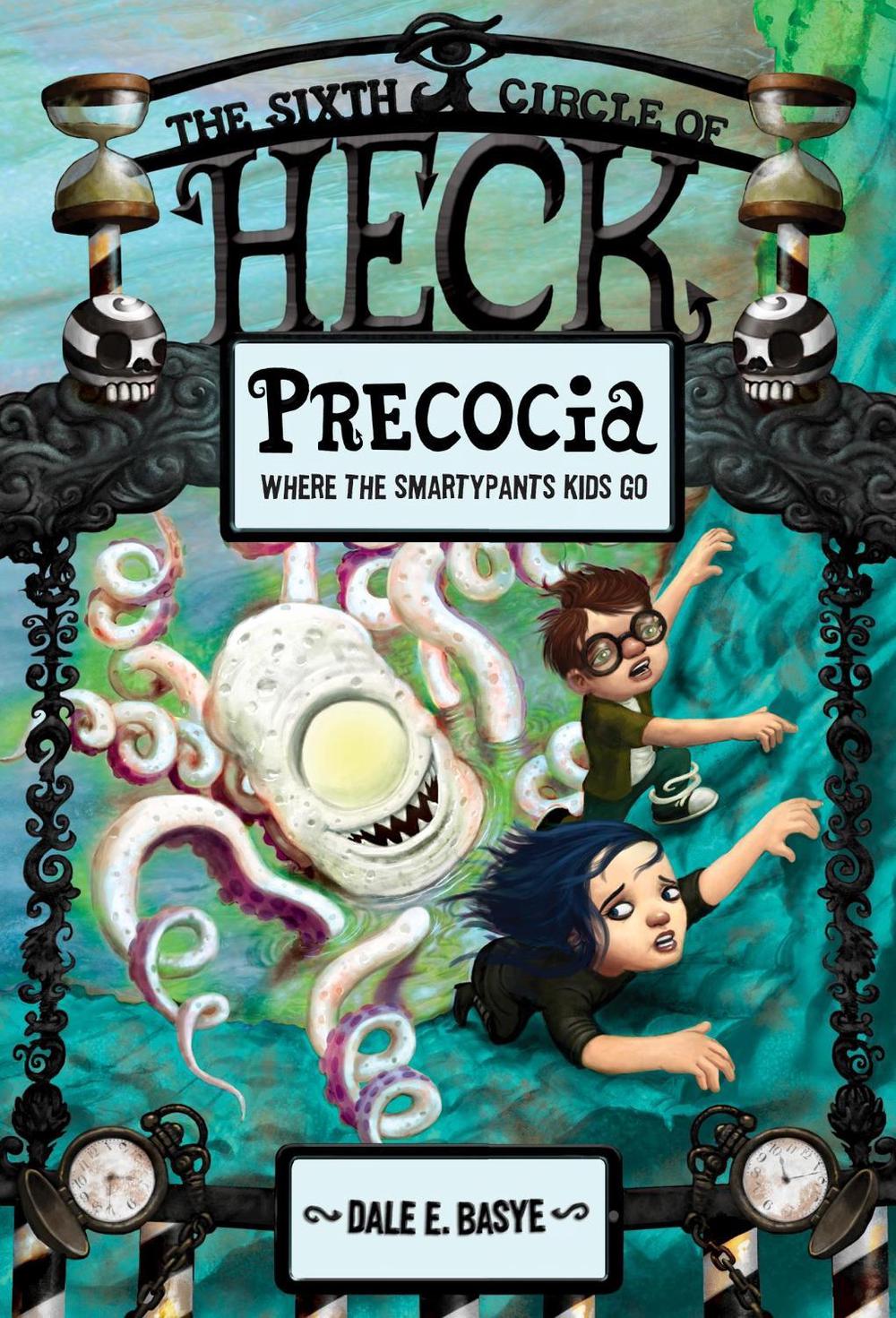 Precocia: The Sixth Circle of Heck by Dale E. Basye - ISBN: 9780375868078