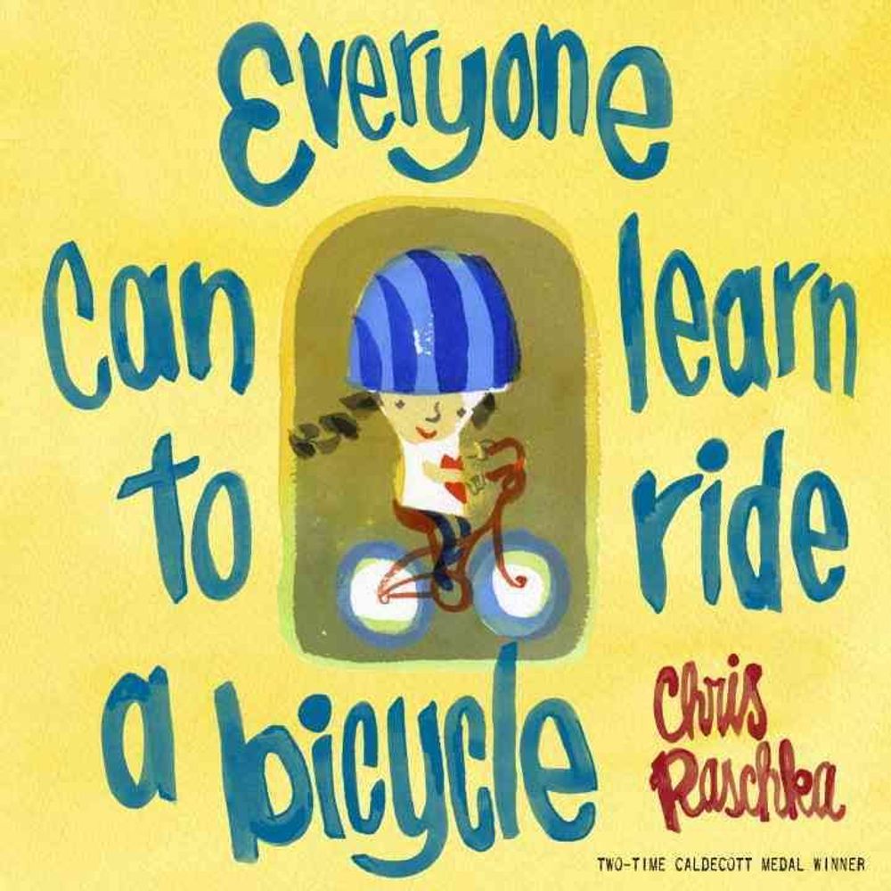 Everyone Can Learn to Ride a Bicycle by Chris Raschka - ISBN: 9780375870071