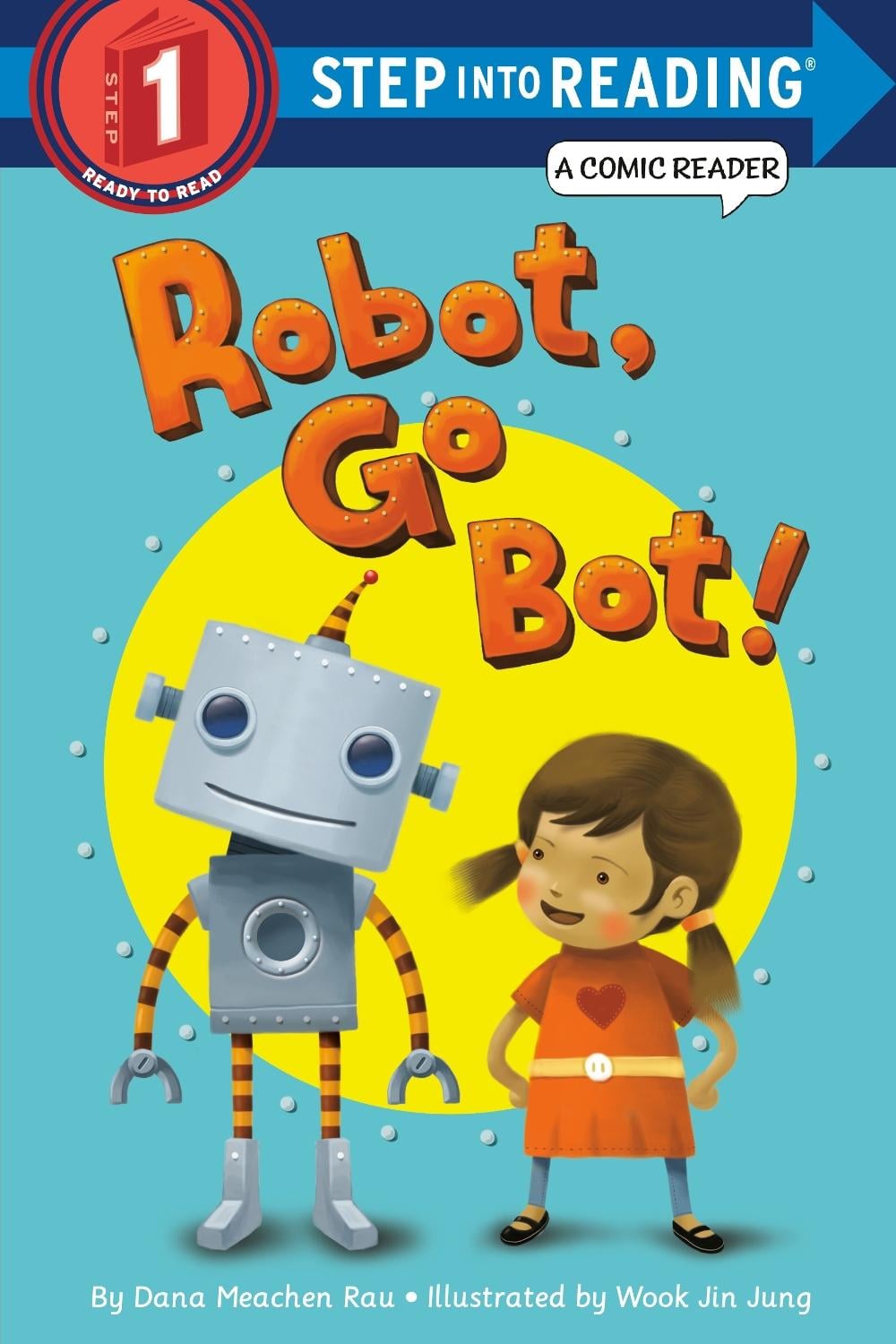 Robot, Go Bot! (Step into Reading Comic Reader) by Wook Jin Jung - ISBN: 9780375870835