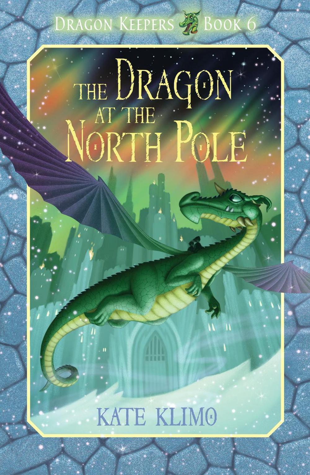 Dragon Keepers #6: The Dragon at the North Pole by Kate Klimo - ISBN: 9780375871177