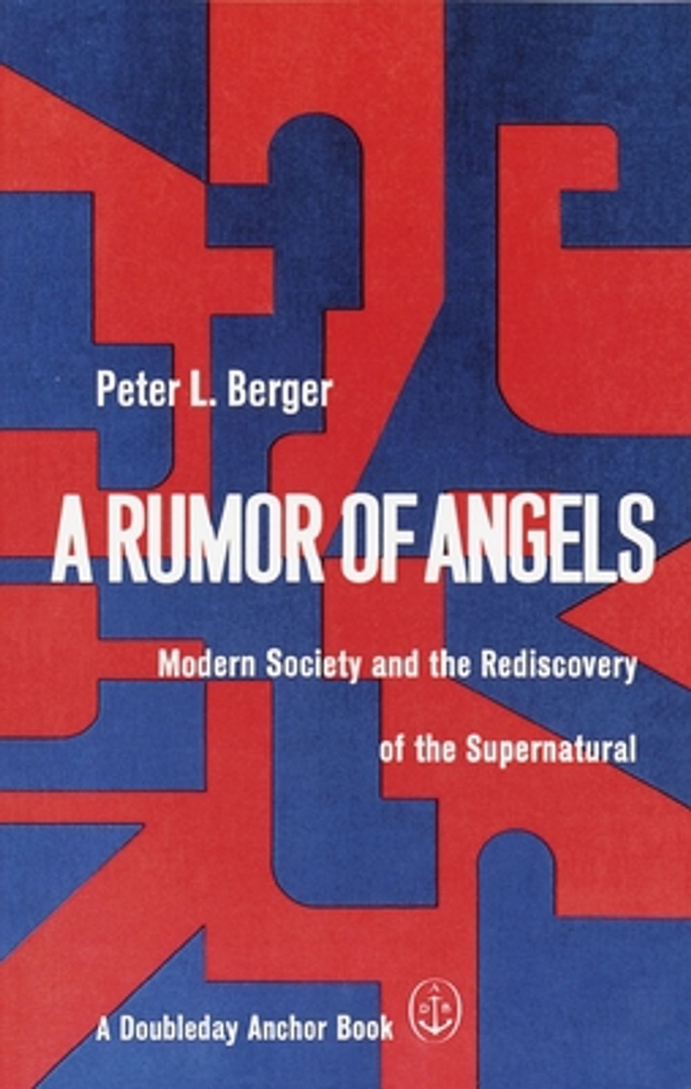 A Rumor of Angels: Modern Society and the Rediscovery of the Supernatural by Peter L. Berger - ISBN: 9780385066303