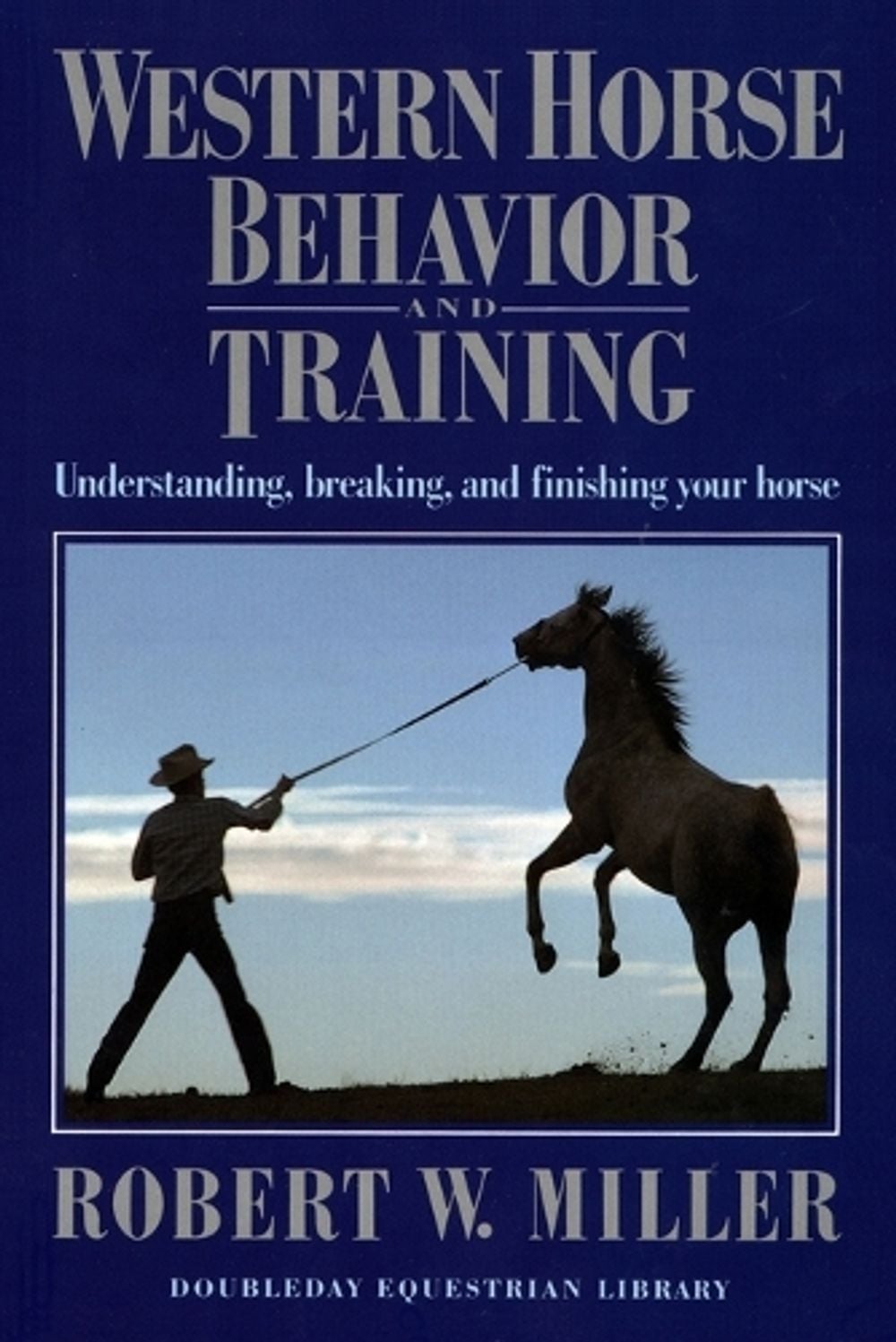 Western Horse Behavior and Training by Robert W. Miller - ISBN: 9780385081818