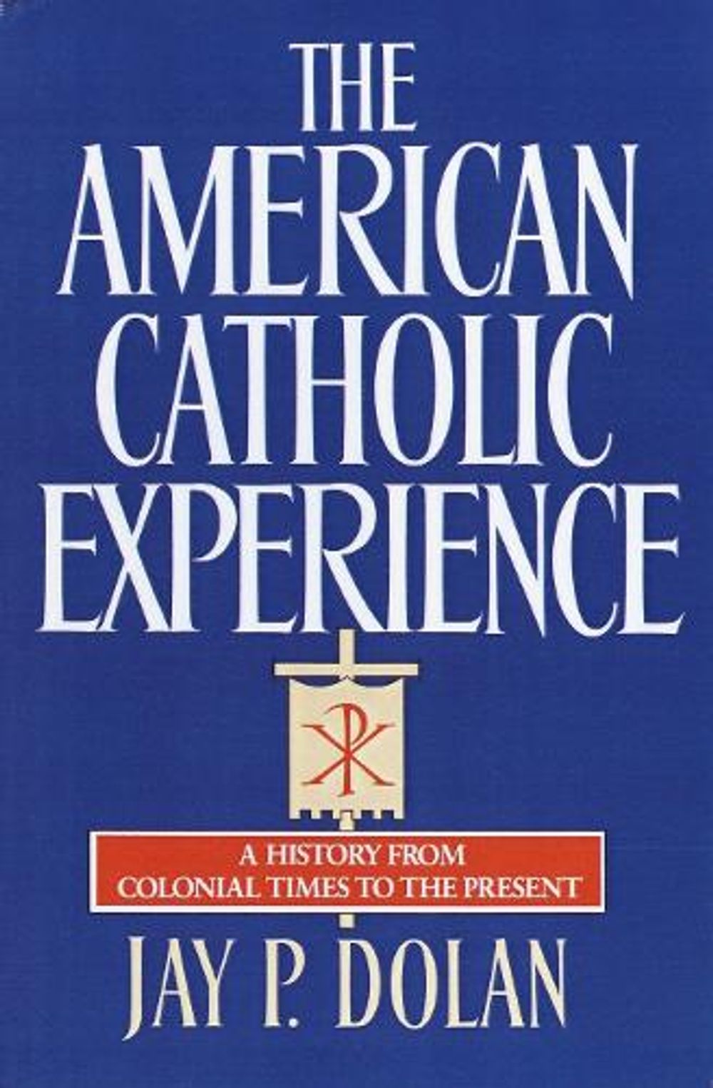 The American Catholic Experience by Jay P. Dolan - ISBN: 9780385152075