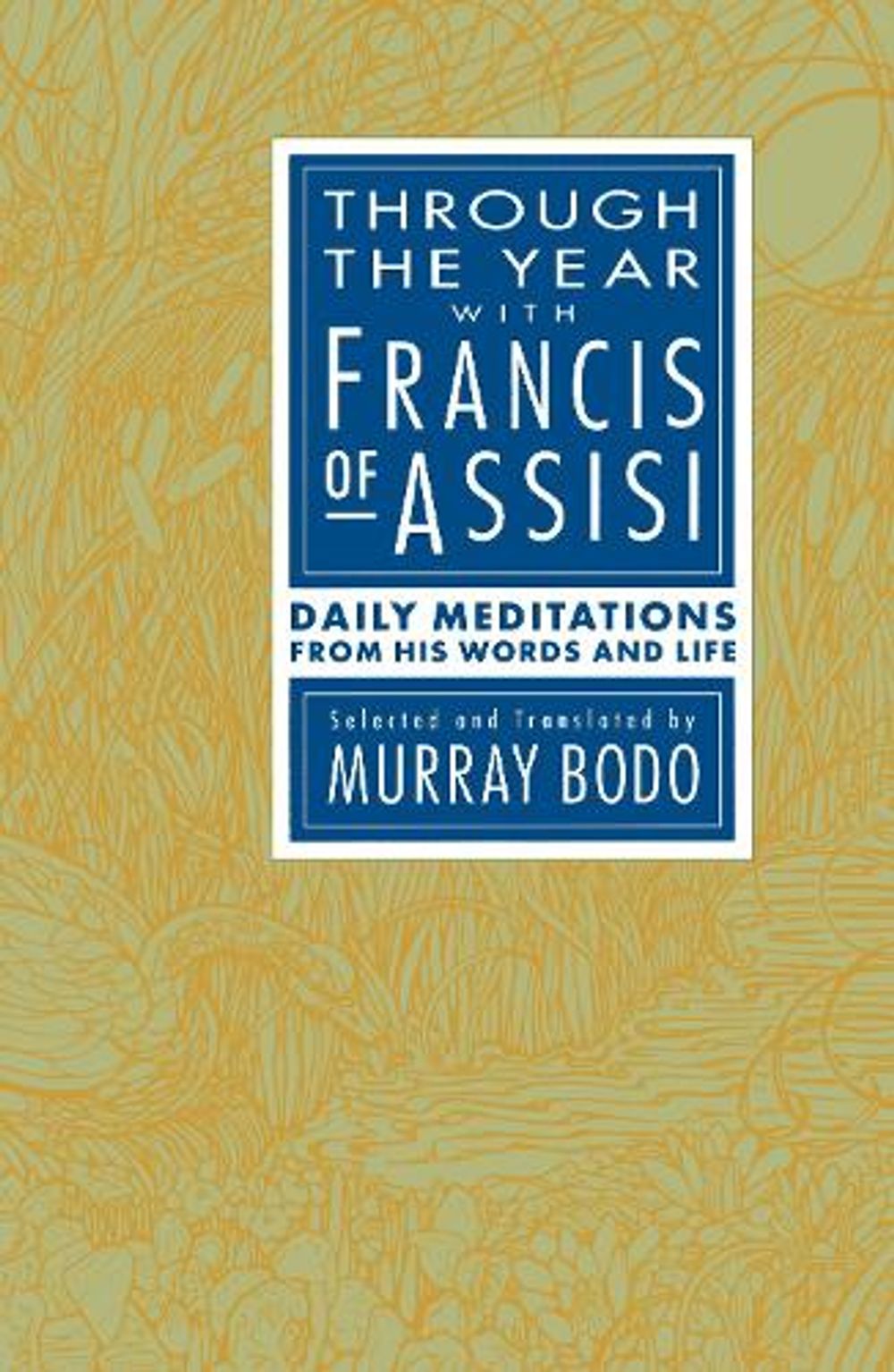 Through the Year with Francis of Assisi by Murray Bodo - ISBN: 9780385238236