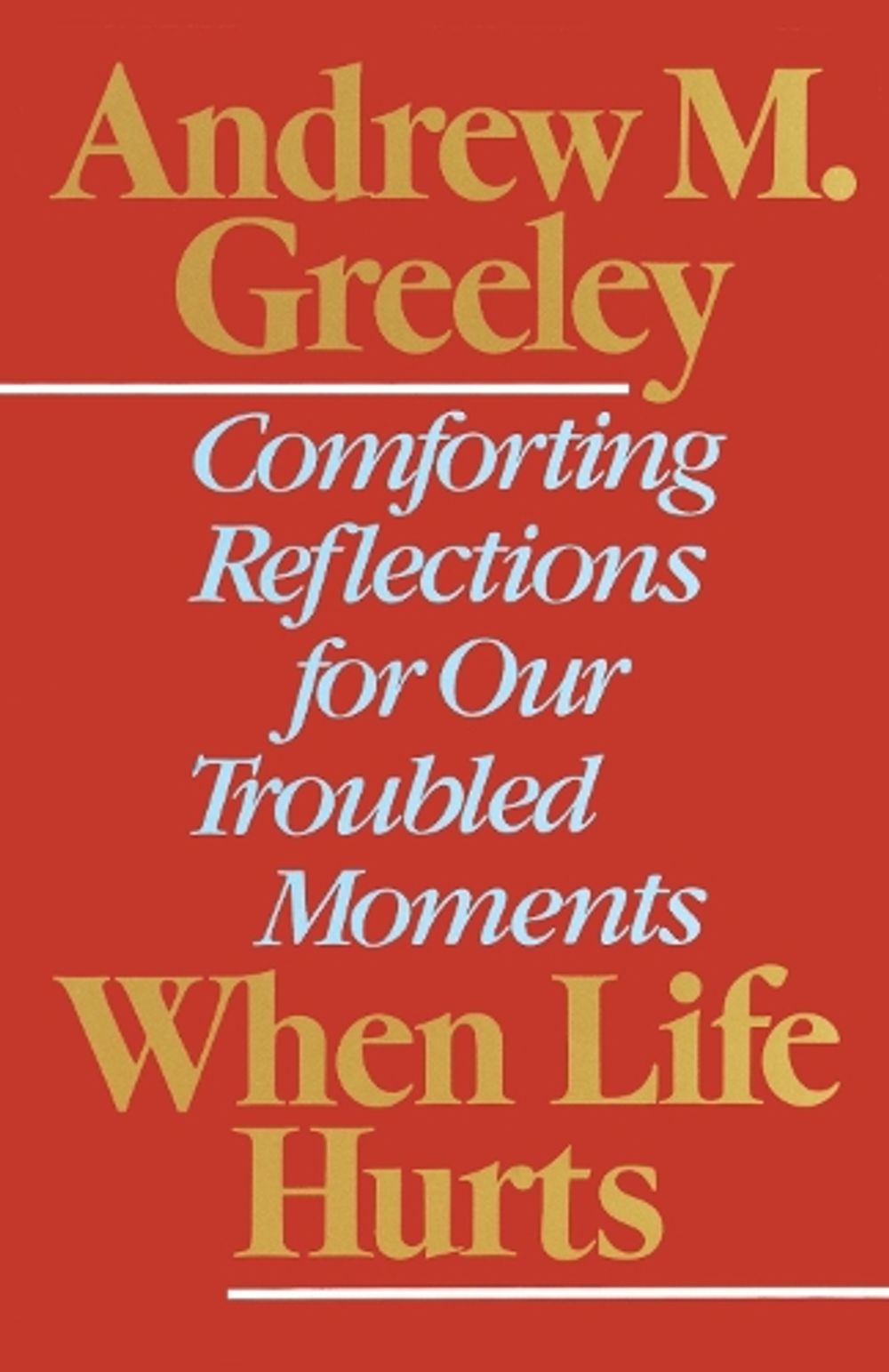 When Life Hurts by Andrew M. Greeley - ISBN: 9780385264457