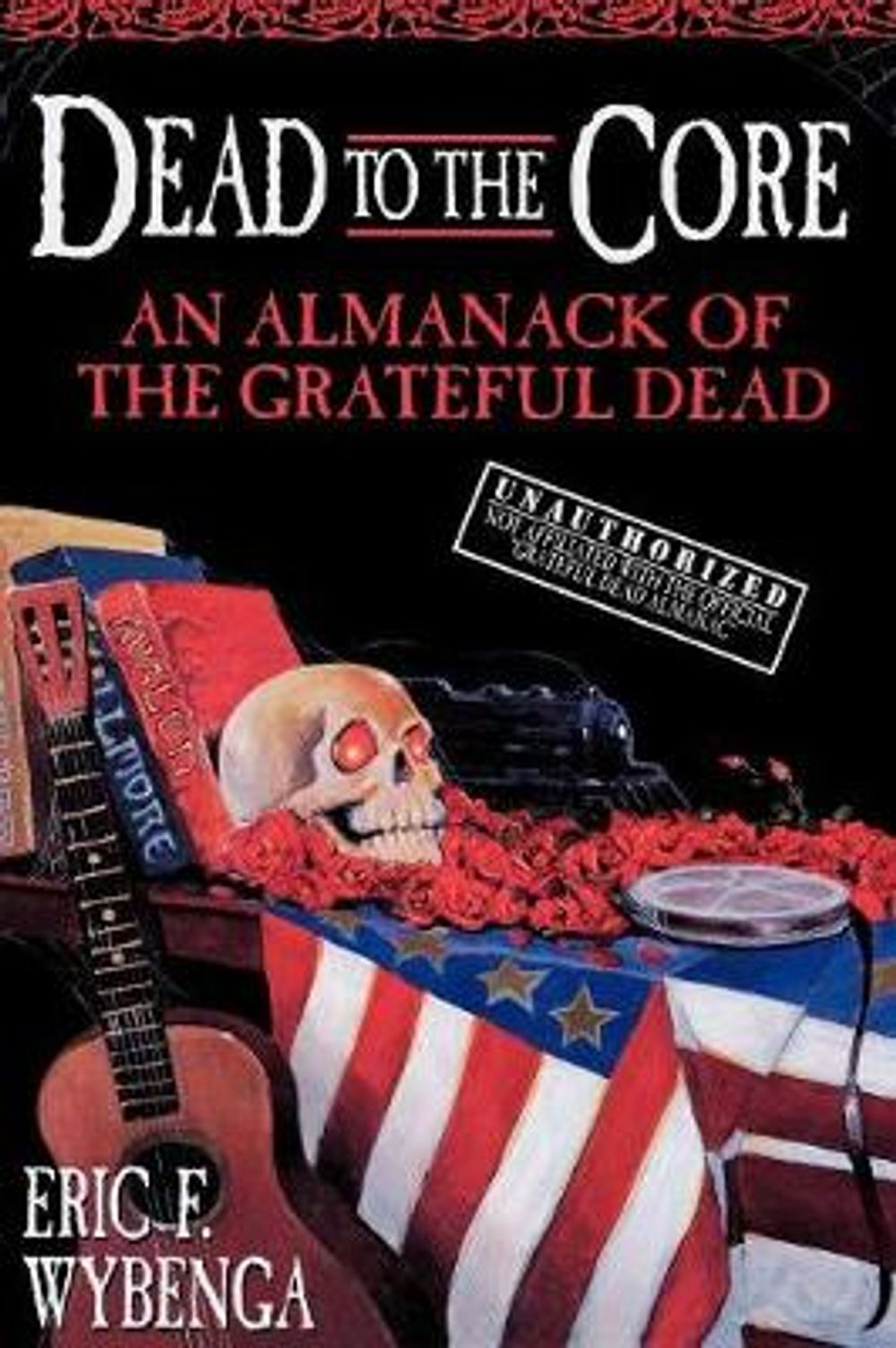 Dead to the Core: An Almanack of the Grateful Dead by Eric F. Wybenga - ISBN: 9780385316835