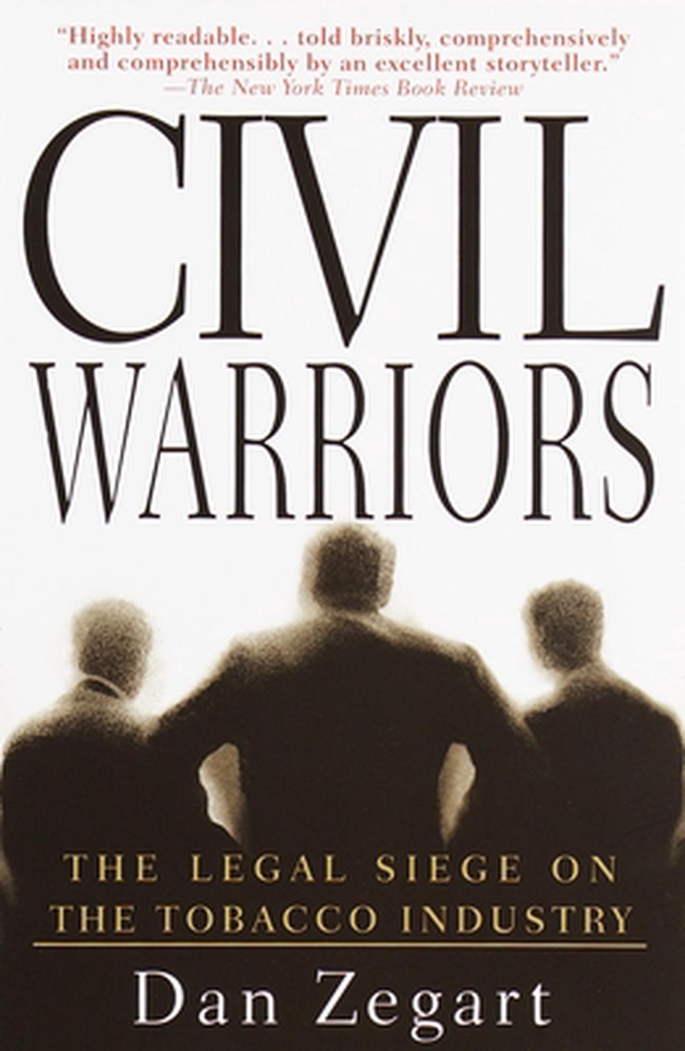 Civil Warriors: The Legal Siege on the Tobacco Industry by Dan Zegart - ISBN: 9780385319362