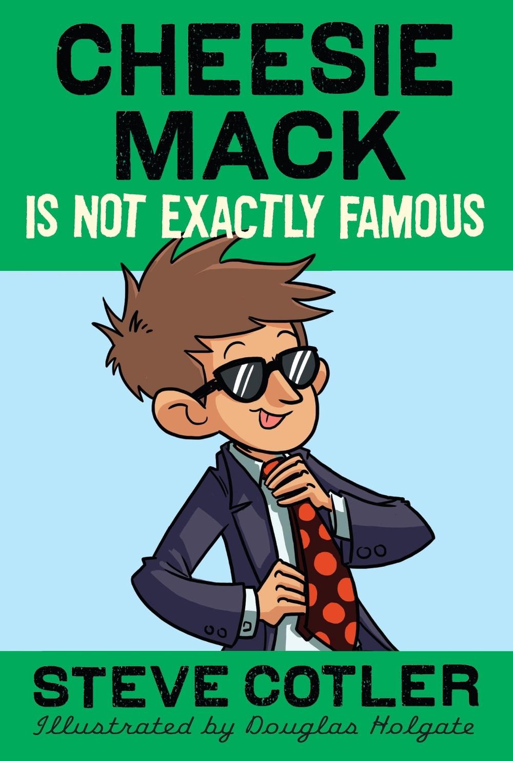 Cheesie Mack Is Not Exactly Famous by Steve Cotler - ISBN: 9780385369879