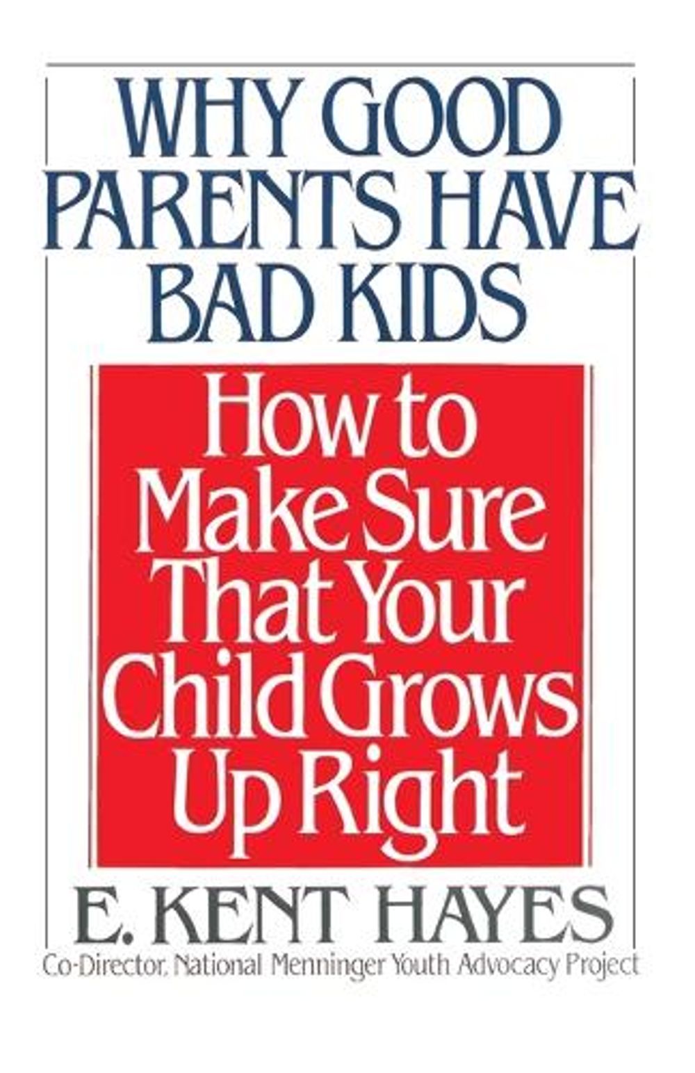 Why Good Parents Have Bad Kids by E. Kent Hayes - ISBN: 9780385417341