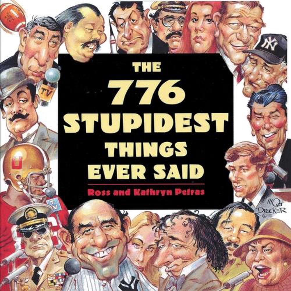 The 776 Stupidest Things Ever Said by Ross Petras - ISBN: 9780385419284