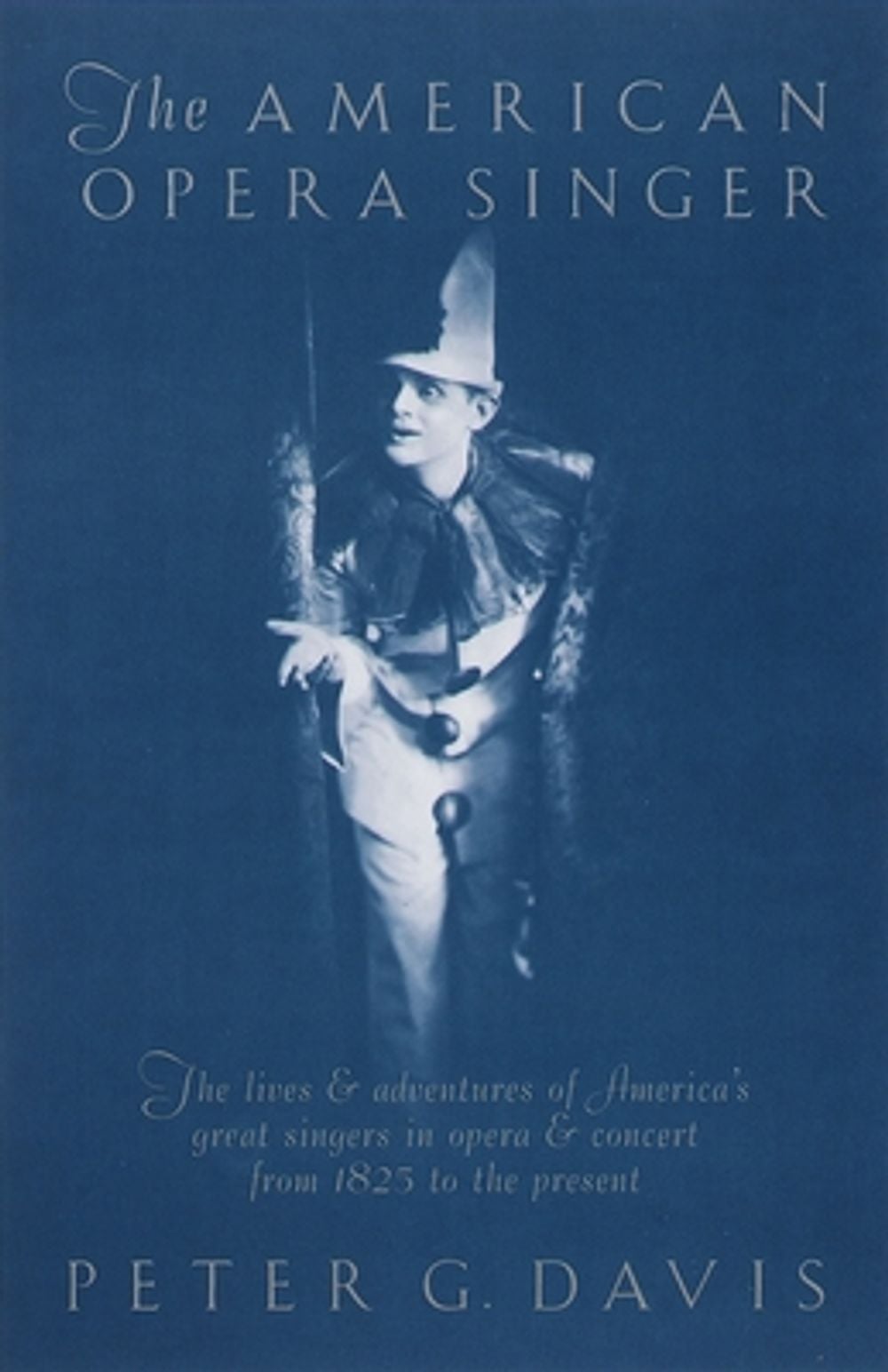 The American Opera Singer: The Lives & Adventures of America's Great Singers in Opera & Concert from 1825to the Present by Peter G. Davis - ISBN: 9780385421744