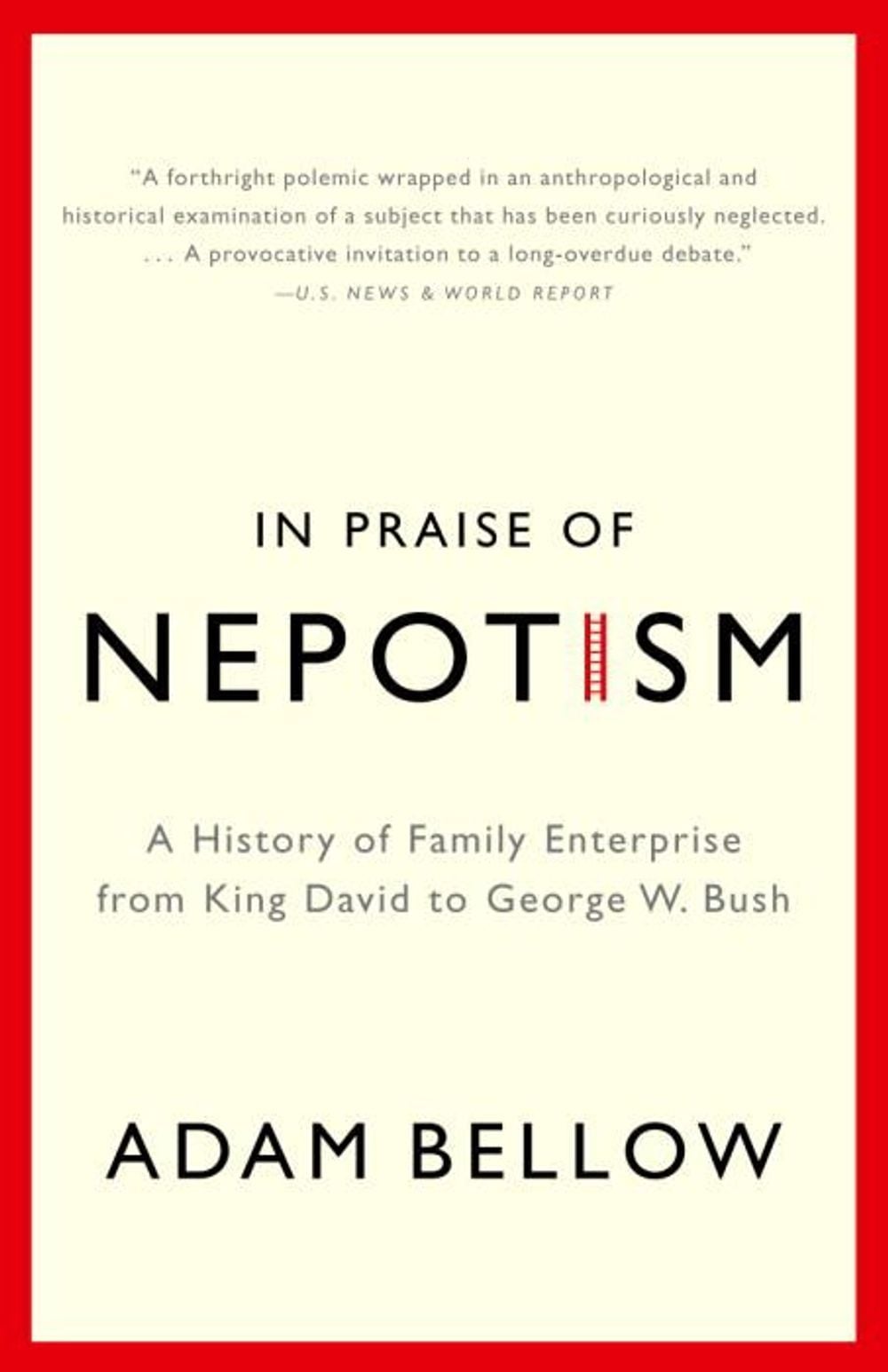 In Praise of Nepotism by Adam Bellow - ISBN: 9780385493895