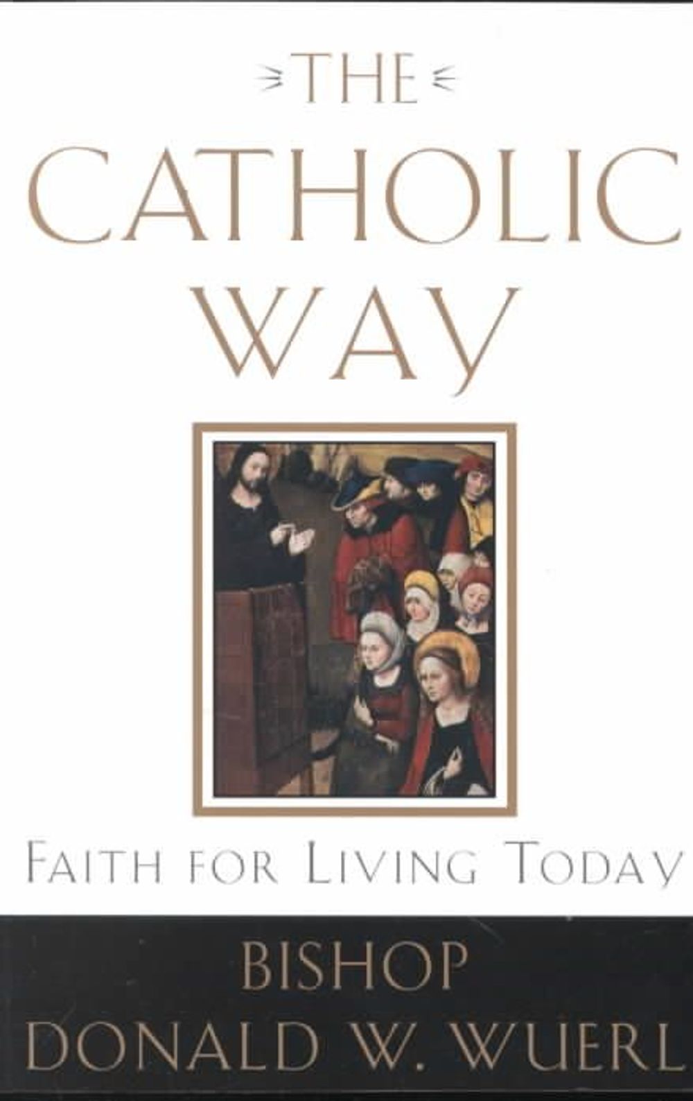 The Catholic Way by Bishop Donald Wuerl - ISBN: 9780385501828