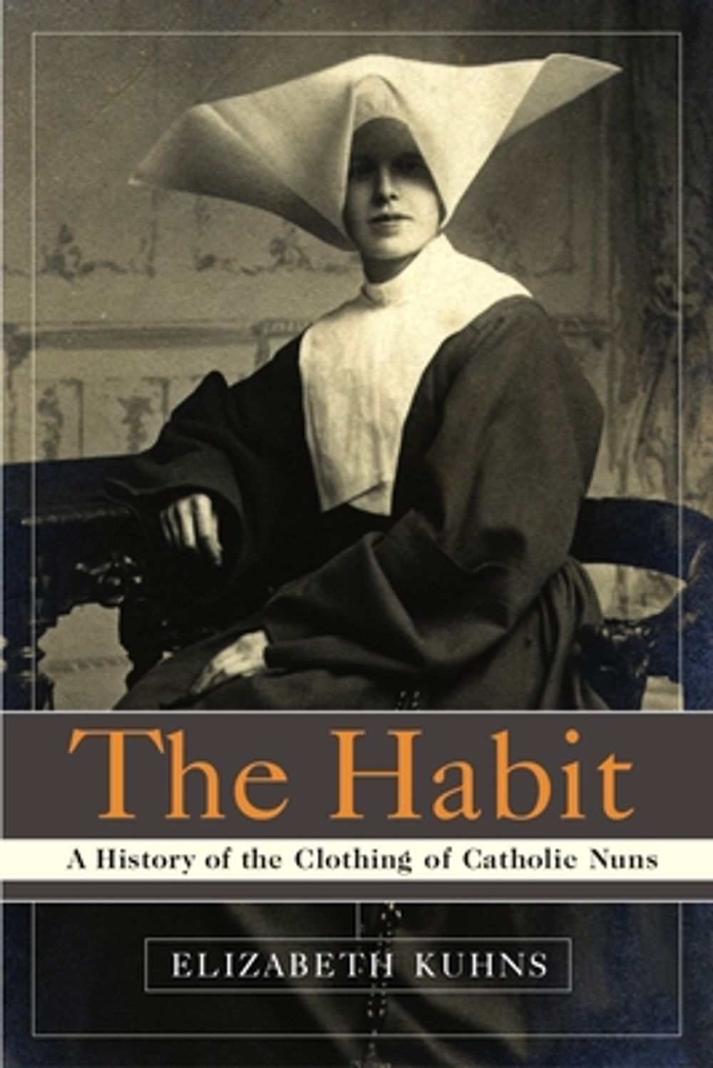 The Habit: A History of the Clothing of Catholic Nuns by Elizabeth Kuhns - ISBN: 9780385505895