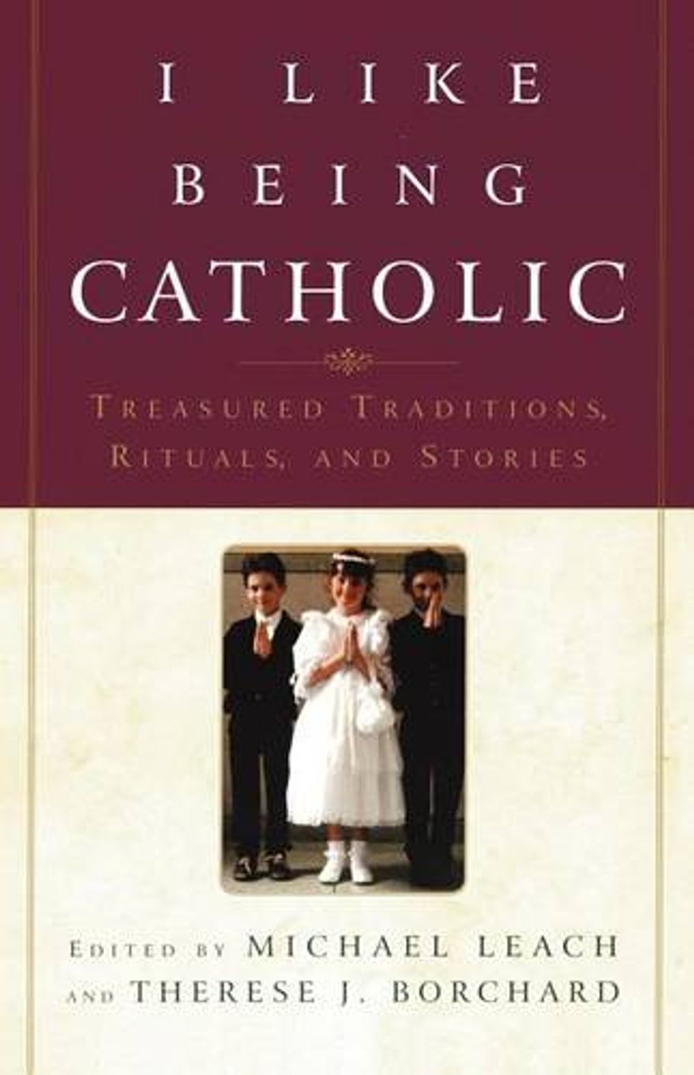 I Like Being Catholic by Therese J. Borchard - ISBN: 9780385508063