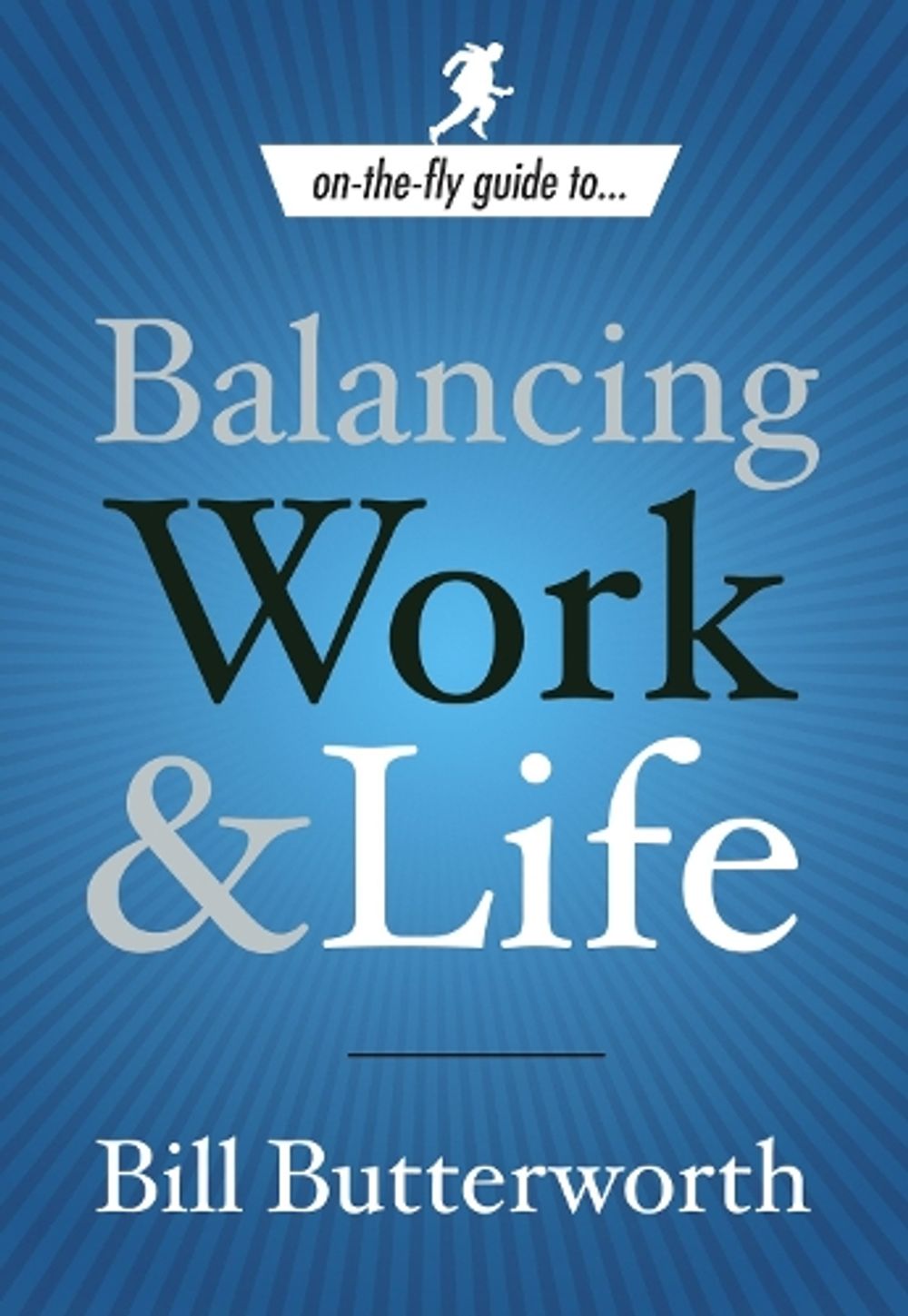 On-the-Fly Guide to Balancing Work and Life by Bill Butterworth - ISBN: 9780385519687