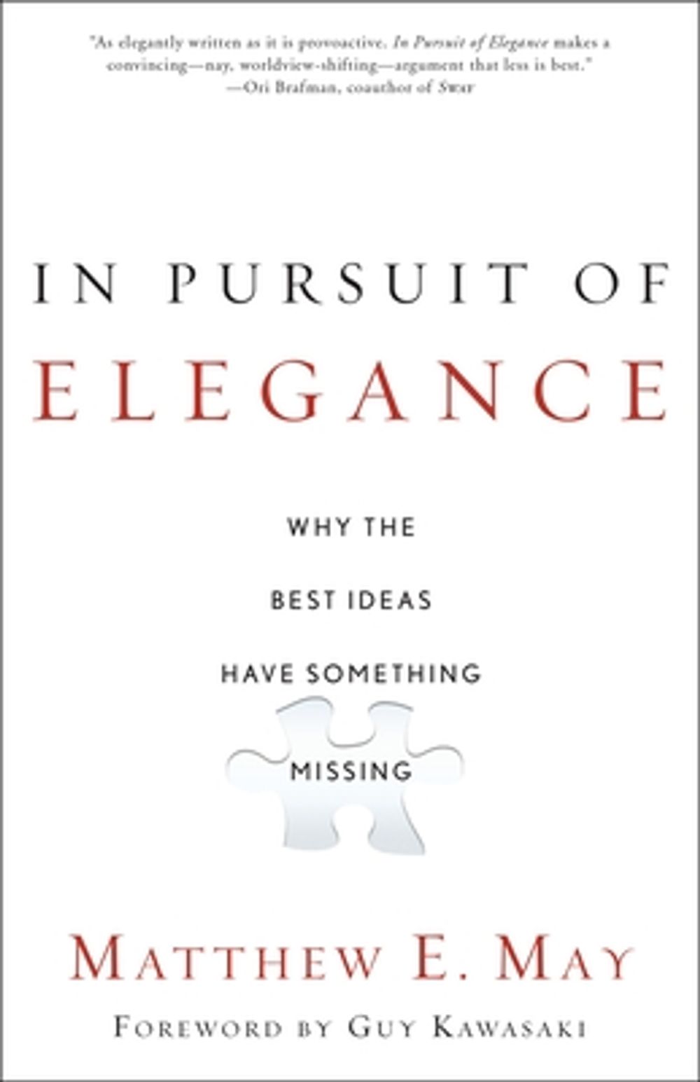 In Pursuit of Elegance: Why the Best Ideas Have Something Missing by Matthew E. May - ISBN: 9780385526500