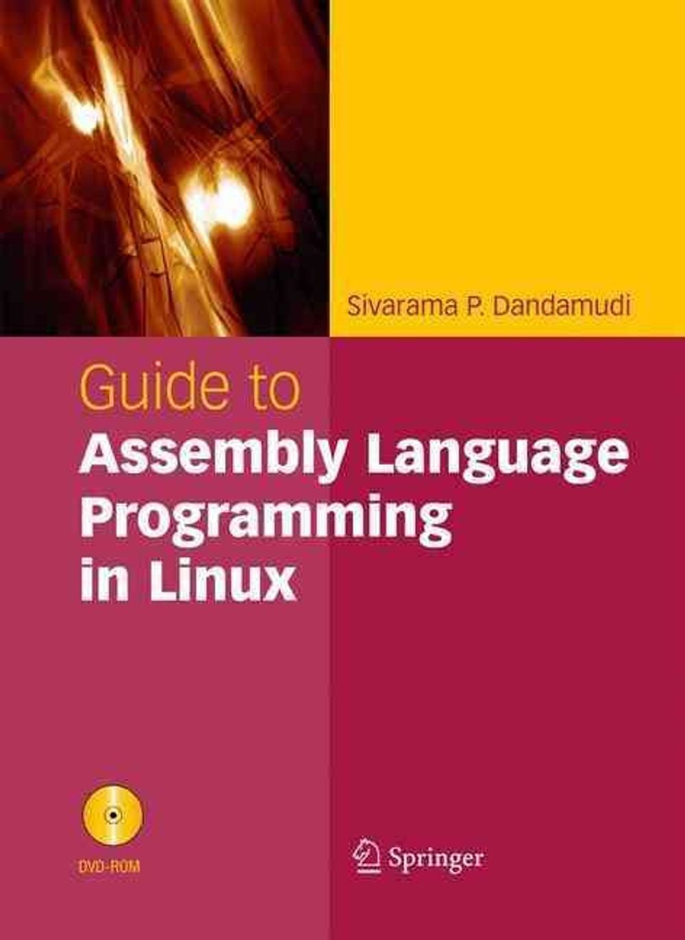 Guide to Assembly Language Programming in Linux, 2005th Edition by Sivarama P. Dandamudi - ISBN: 9780387258973