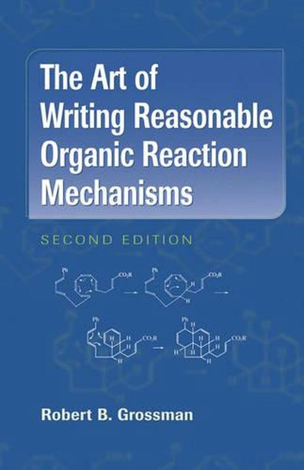 The Art Of Writing Reasonable Organic Reaction Mechanisms By Robert B ...