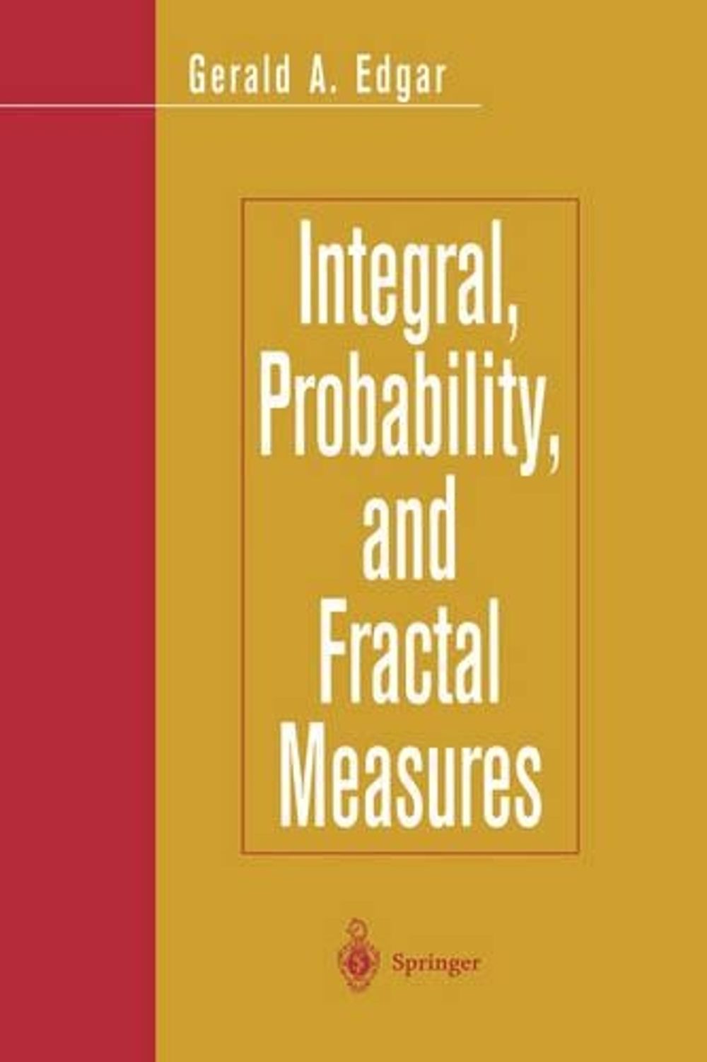 Integral, Probability, and Fractal Measures, 1998th Edition by Gerald A. Edgar - ISBN: 9780387982052