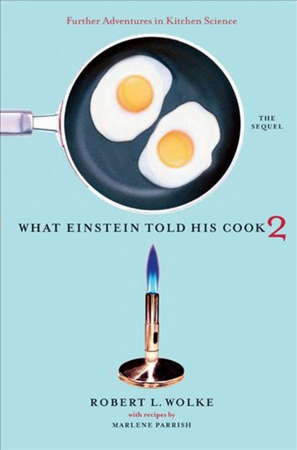 What Einstein Told His Cook 2, 1st Edition by Robert L. Wolke - ISBN: 9780393058697