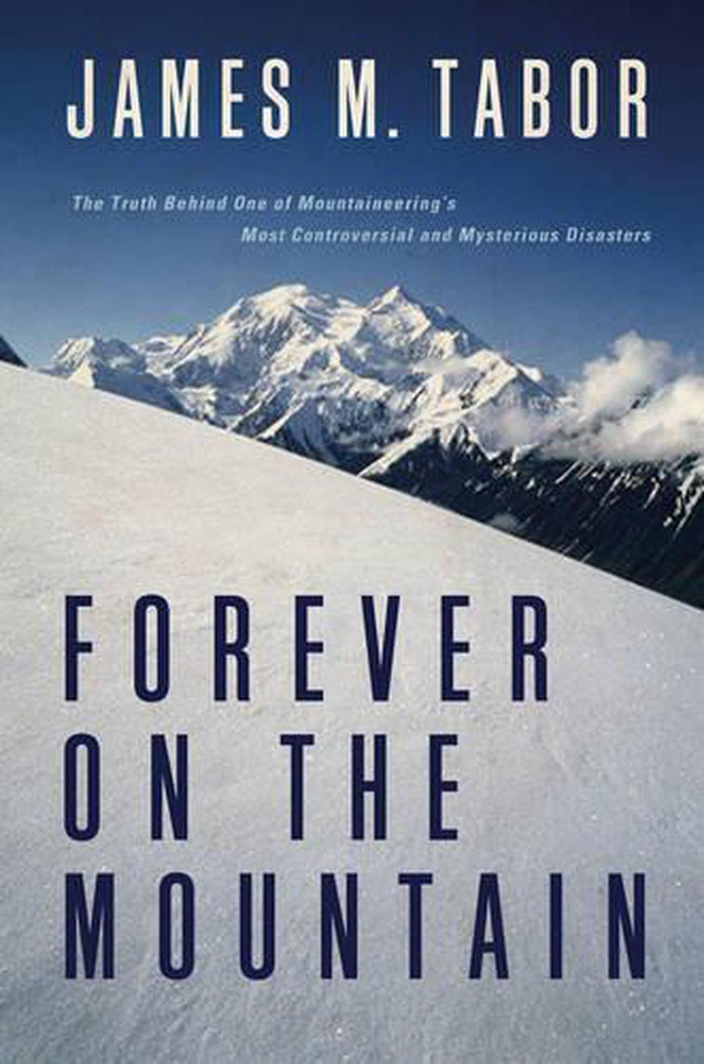 Forever on the Mountain The Truth Behind One of Mountaineering's Most