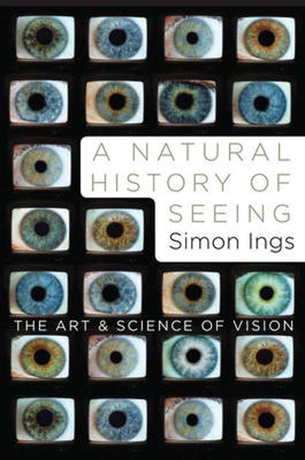 A Natural History of Seeing: The Art and Science of Vision, 9780393067194