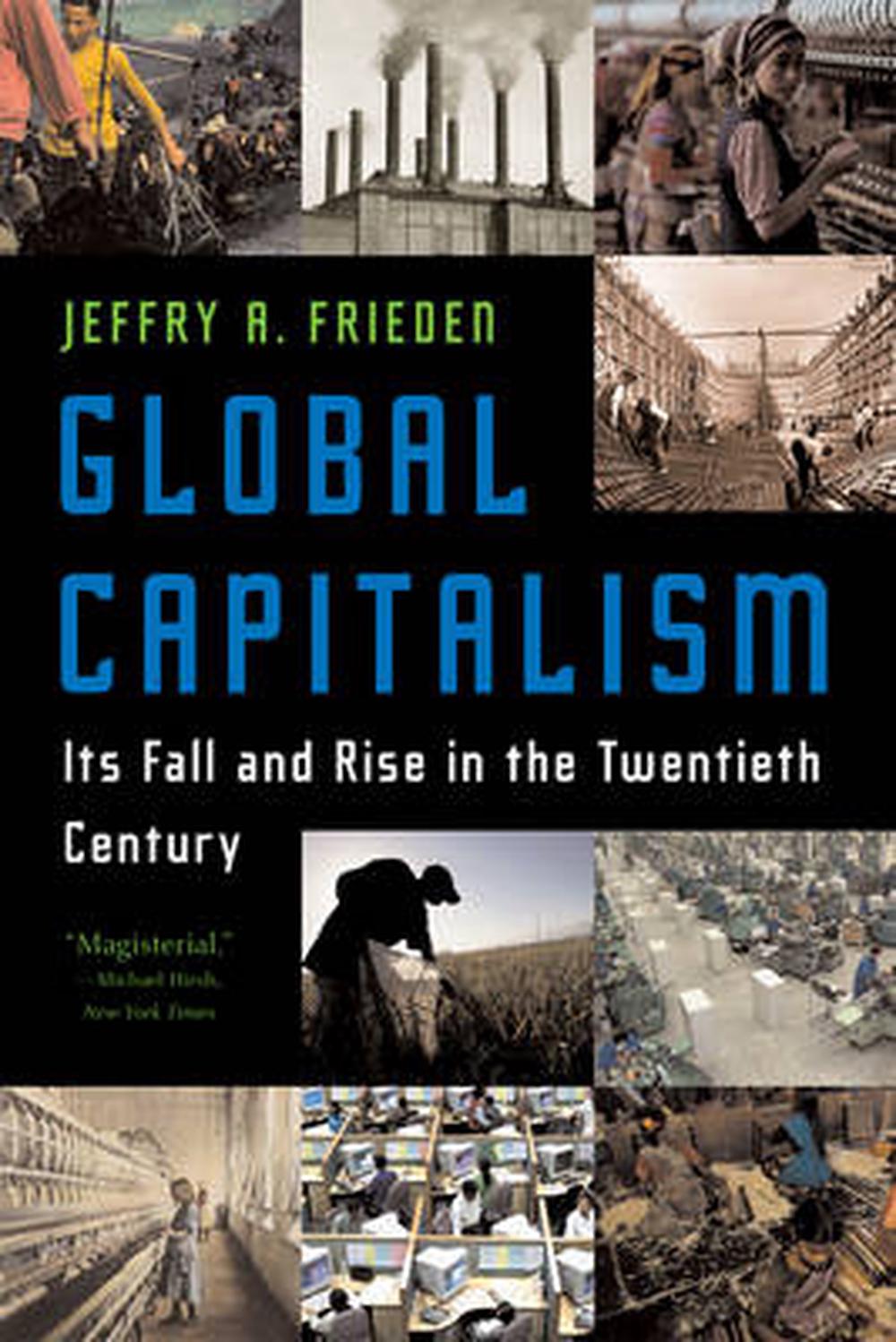 Global Capitalism Its Fall and Rise in the Twentieth Century by Jeffry A. Frieden, Paperback