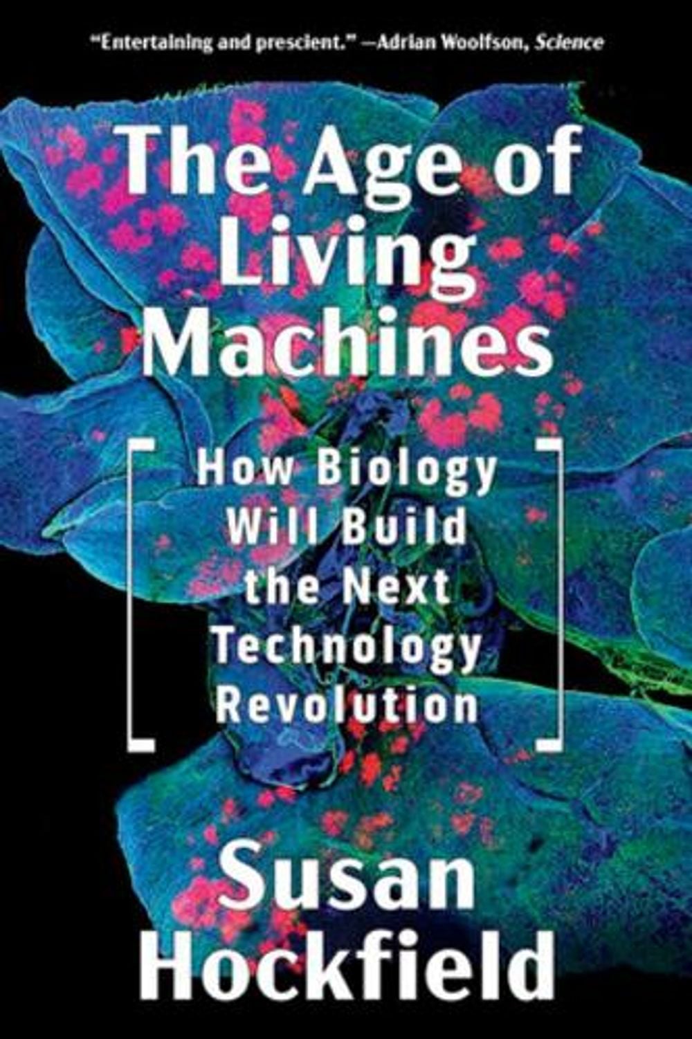 The Age of Living Machines by Susan Hockfield - ISBN: 9780393358261