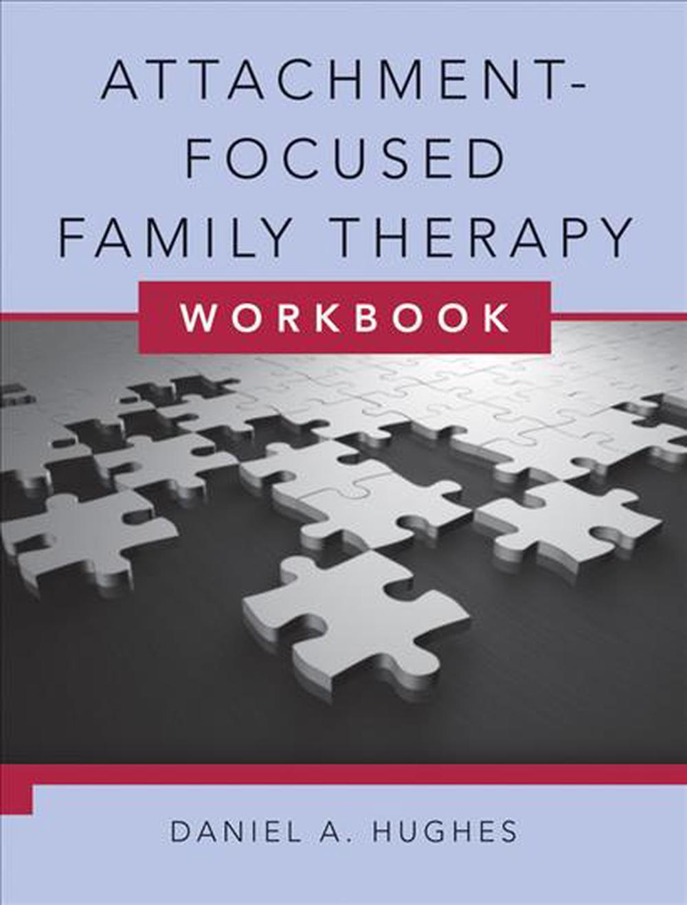 Attachment-Focused Family Therapy Workbook, 1st Edition by Daniel A. Hughes - ISBN: 9780393706499