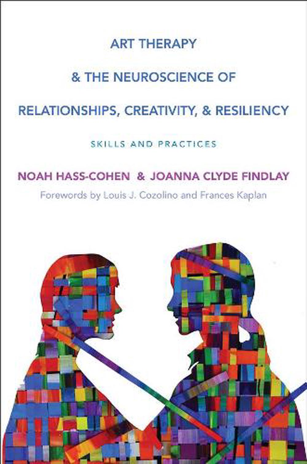Art Therapy and the Neuroscience of Relationships, Creativity, and Resiliency, 9780393710748