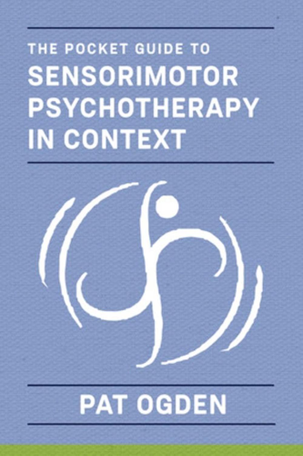 The Pocket Guide To Sensorimotor Psychotherapy In Context By Pat Ogden ...