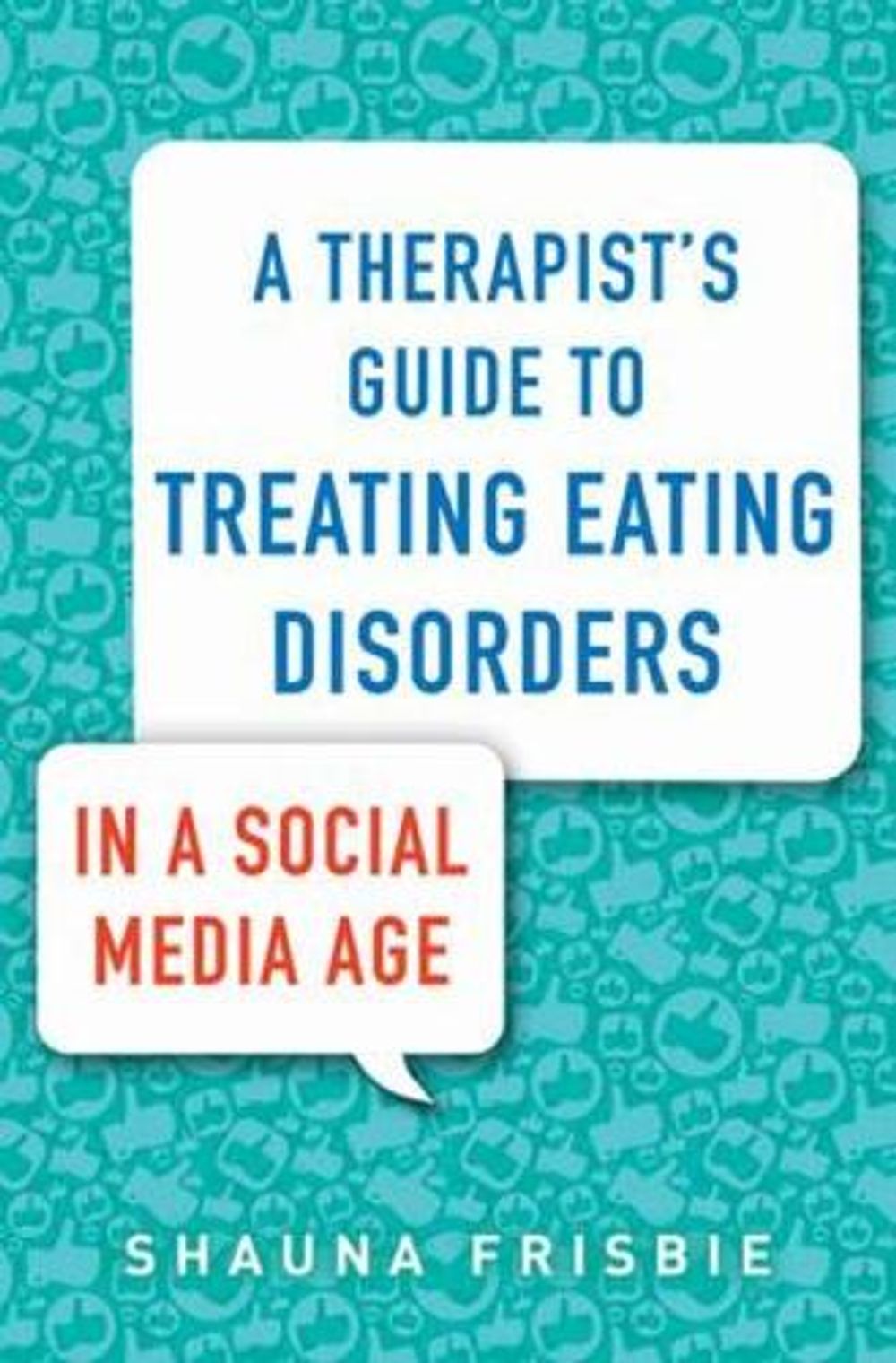 A Therapist's Guide to Treating Eating Disorders in a Social Media Age by Shauna Frisbie - ISBN: 9780393714456