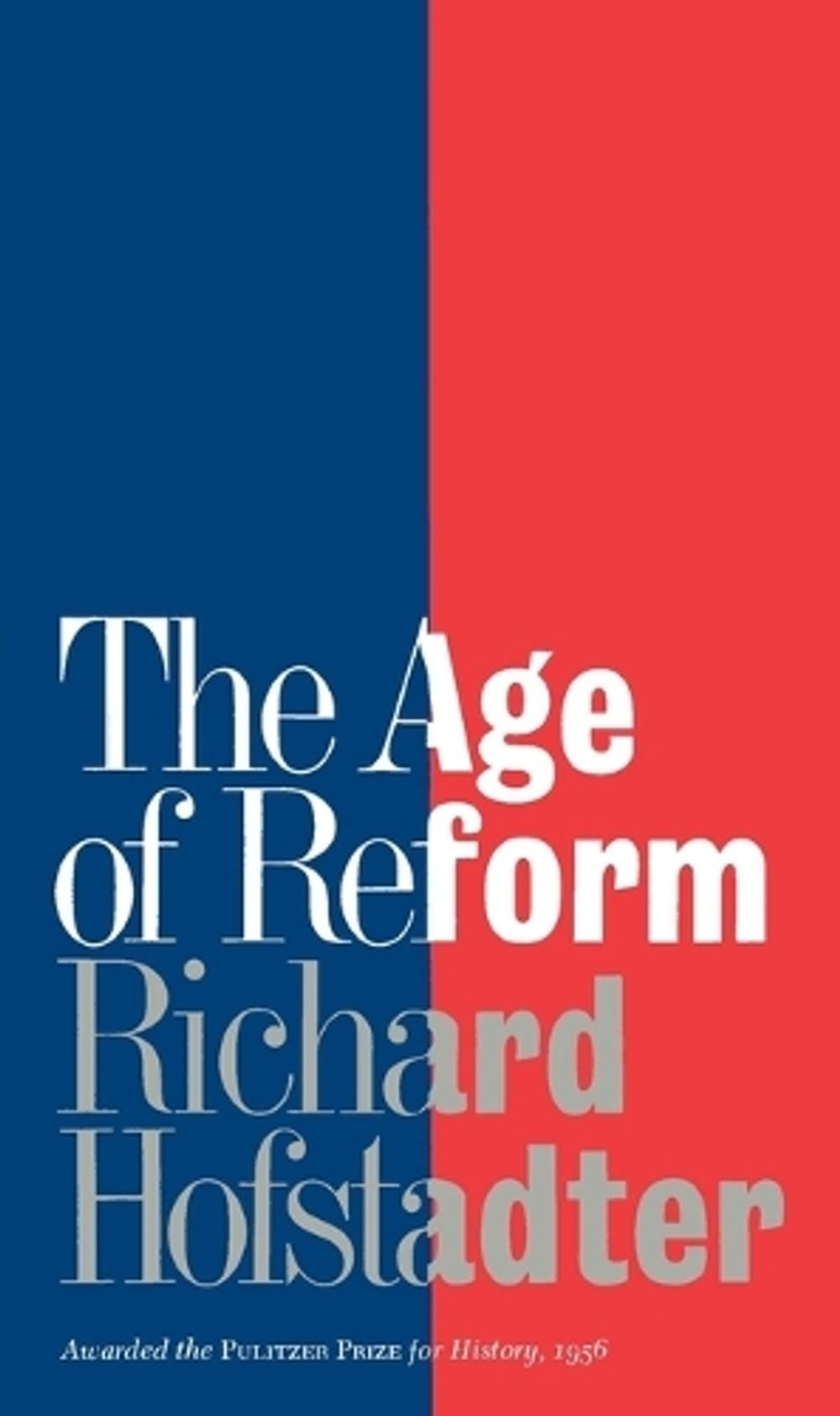 The Age of Reform (Awarded the Pulitzer Prize for History, 1956) by Richard Hofstadter - ISBN: 9780394700953