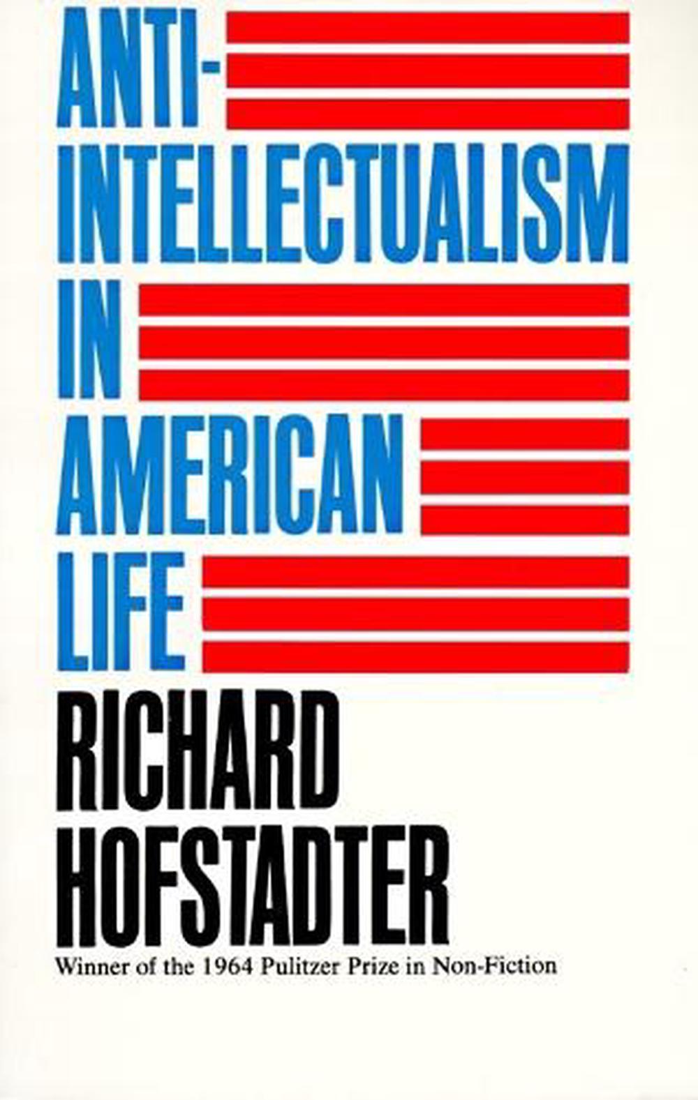Anti-Intellectualism in American Life by Richard Hostadter - ISBN: 9780394703176