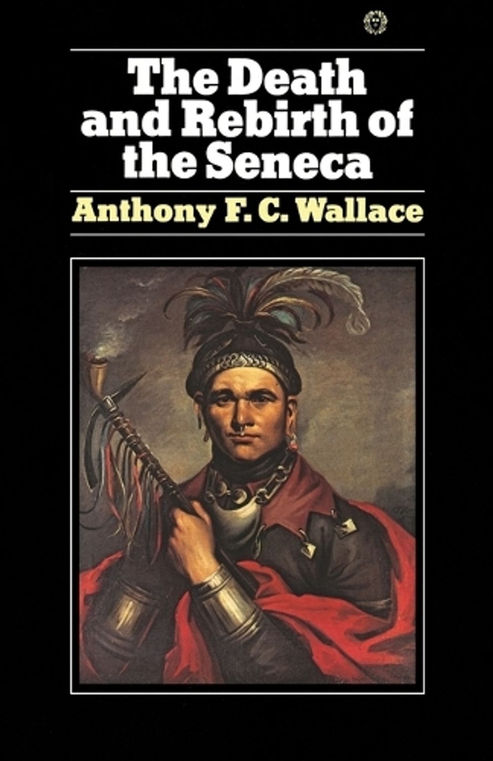 The Death and Rebirth of the Seneca by Anthony Wallace - ISBN: 9780394716992