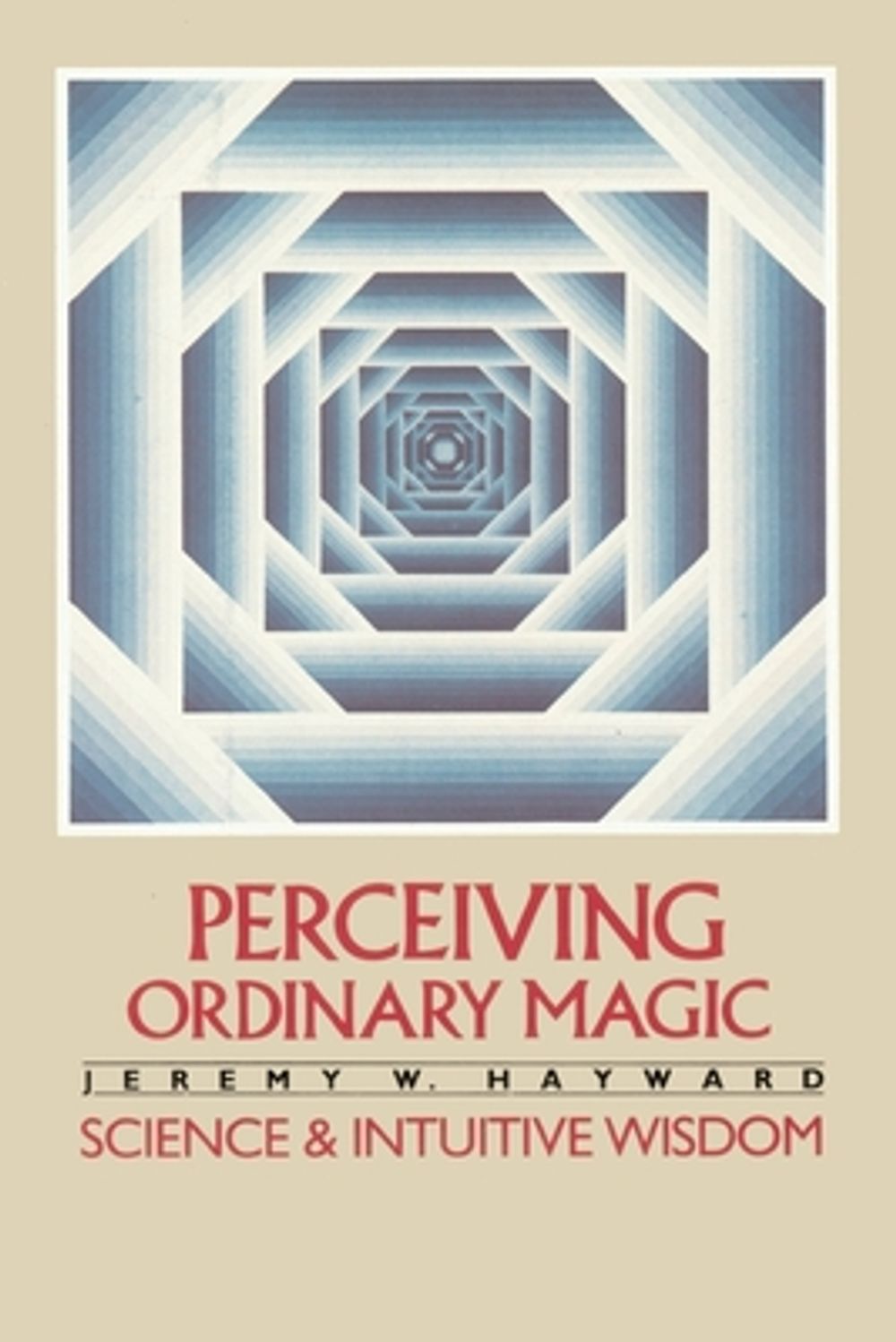 Perceiving Ordinary Magic: Science and Intuitive Wisdom by Jeremy Hayward - ISBN: 9780394727042