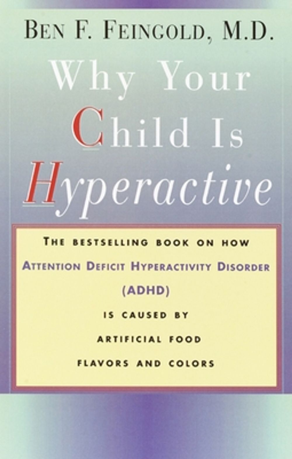 Why Your Child Is Hyperactive: The Bestselling Book on How ADHD Is Caused by Artificial Food Flavors and Colors by Ben F. Feingold - ISBN: 9780394734262