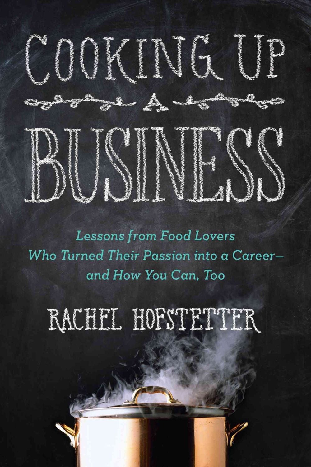 Cooking Up a Business by Rachel Hofstetter - ISBN: 9780399162312