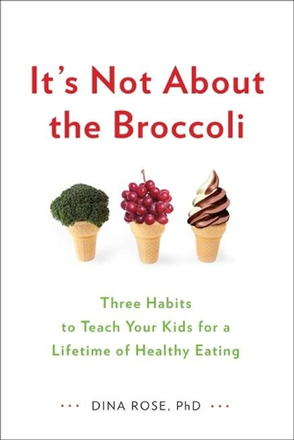 It's Not About the Broccoli by Dina Rose - ISBN: 9780399164187