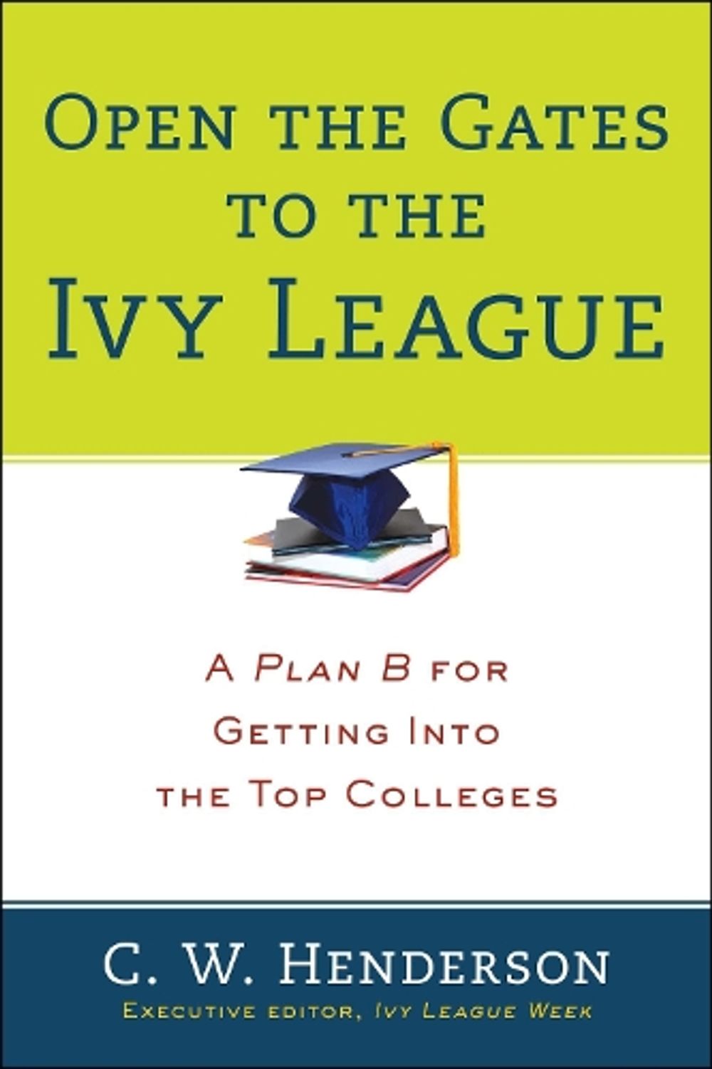 Open The Gates To The Ivy League by C.W. Henderson - ISBN: 9780399164309